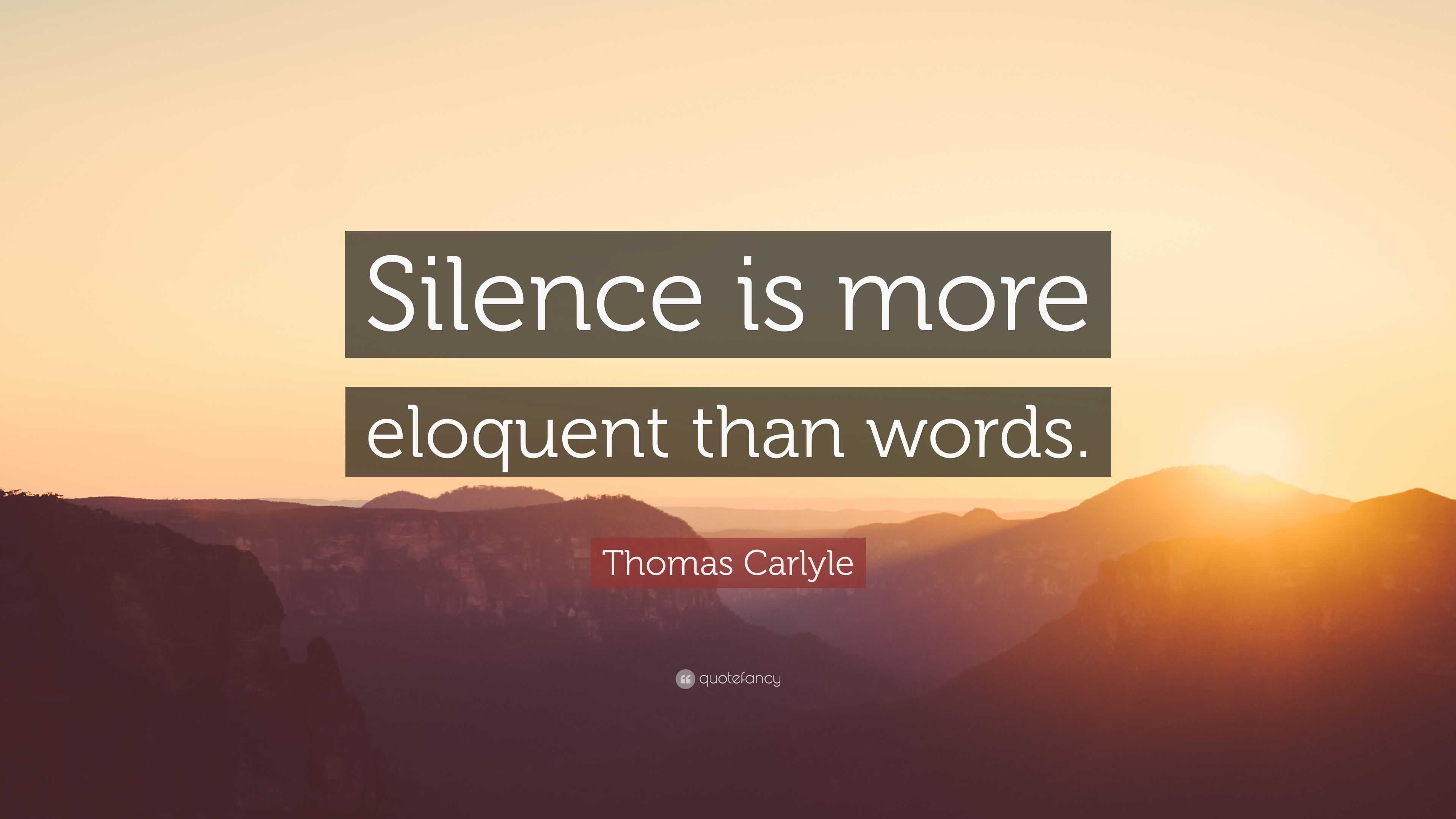 Thomas Carlyle Quote: “Silence is more eloquent than words.”