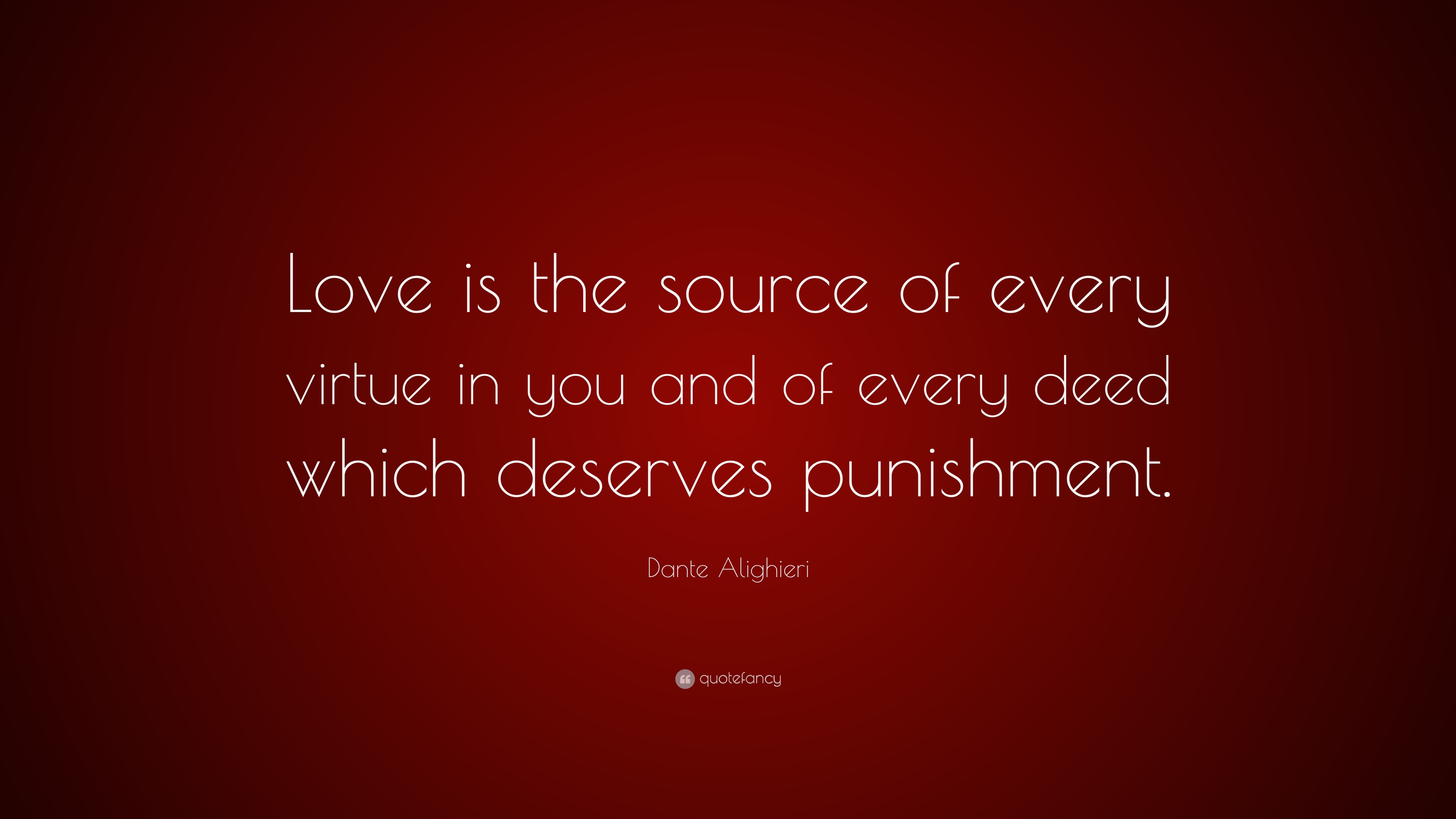 Dante Alighieri Quote Love is the source of every virtue in you