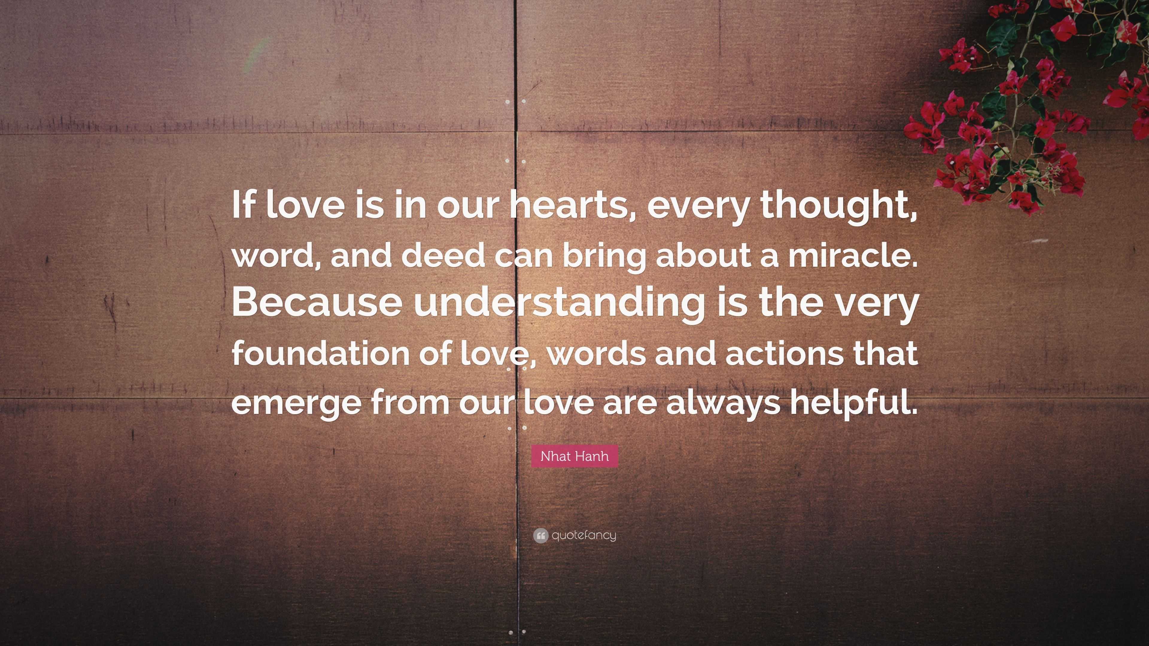 Nhat Hanh Quote: “If love is in our hearts, every thought, word, and ...