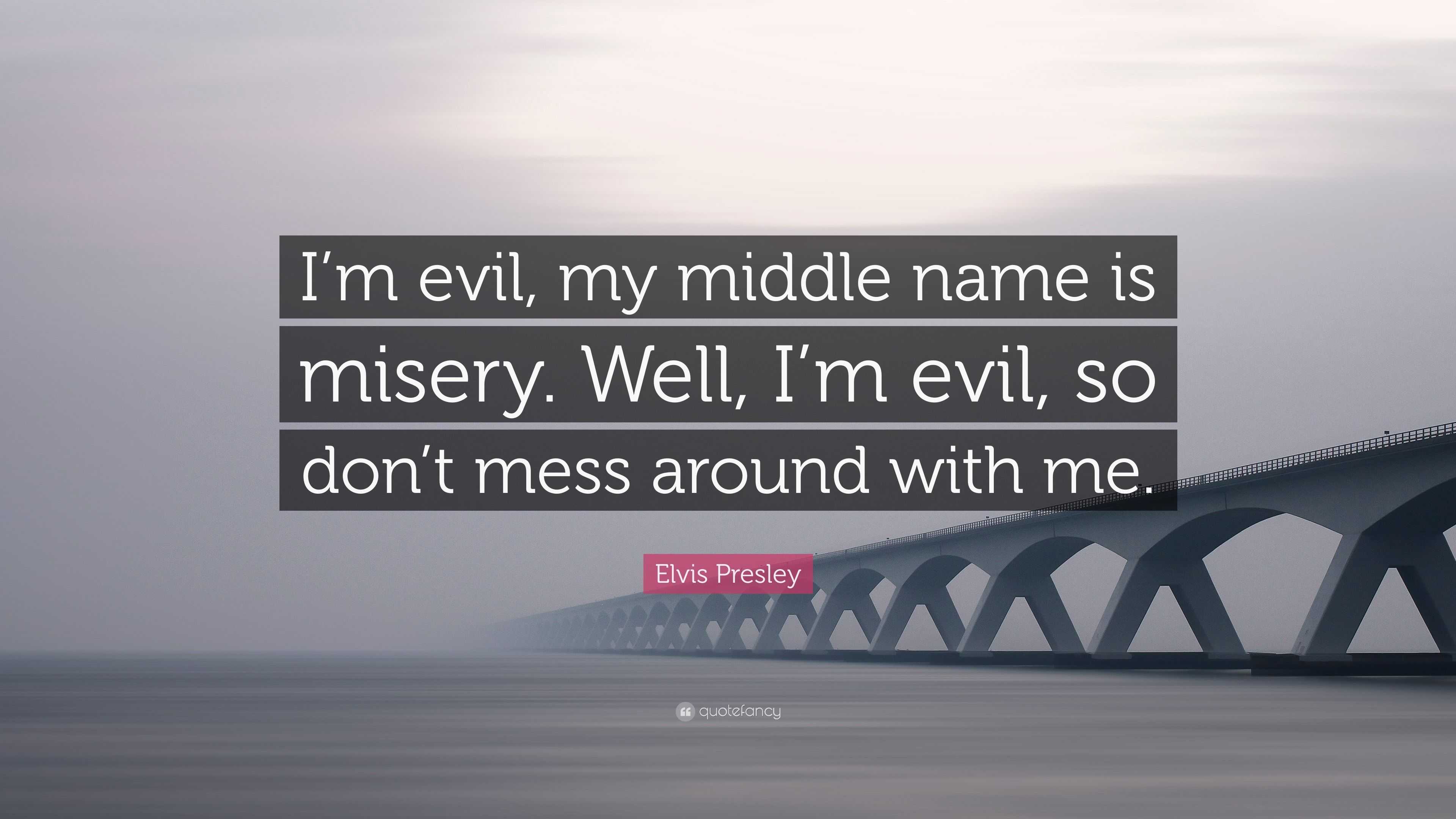 elvis-presley-quote-i-m-evil-my-middle-name-is-misery-well-i-m