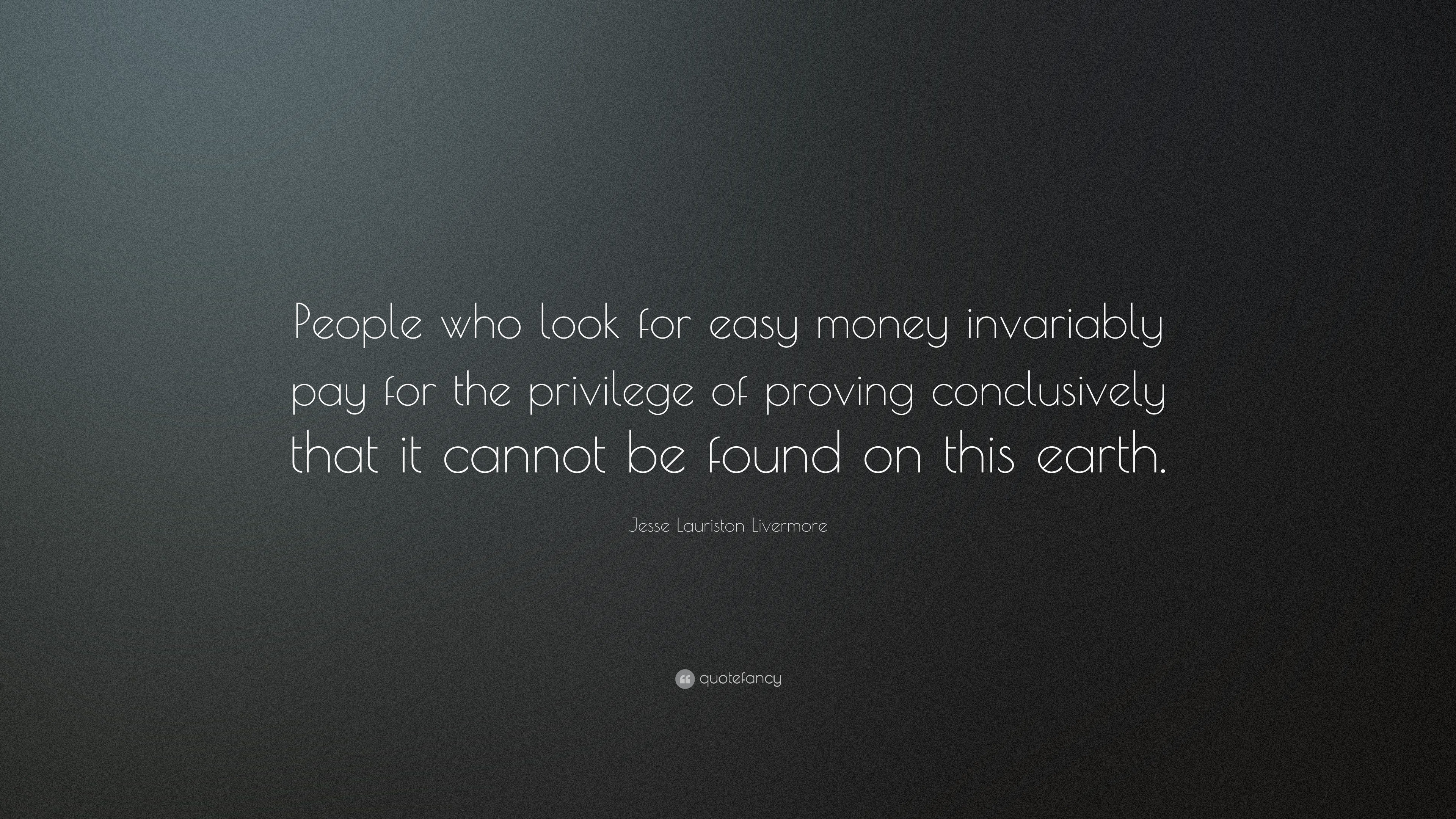 Jesse Lauriston Livermore Quote: “people Who Look For Easy Money 