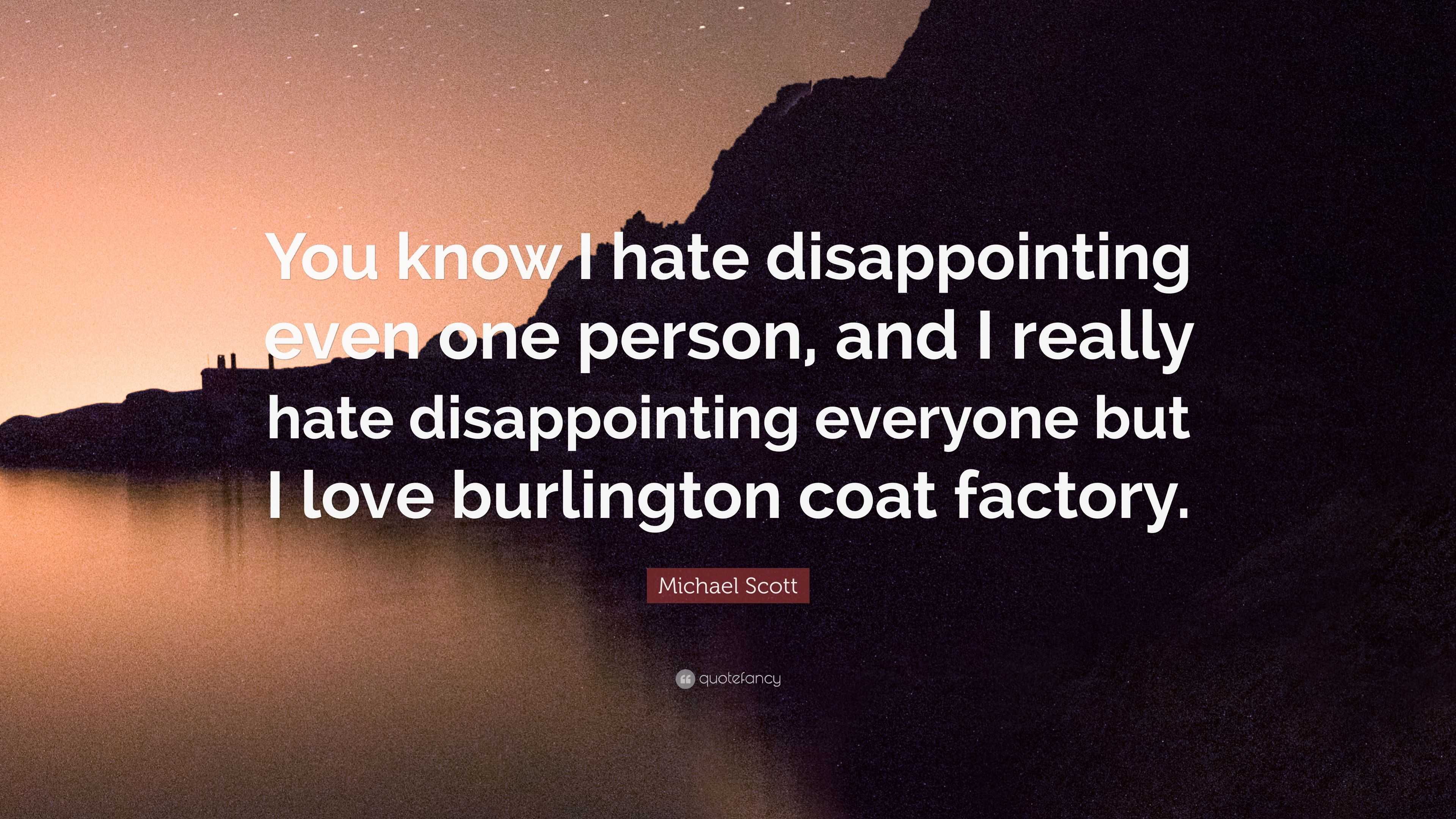 Michael Scott Quote “You know I hate disappointing even one person and I