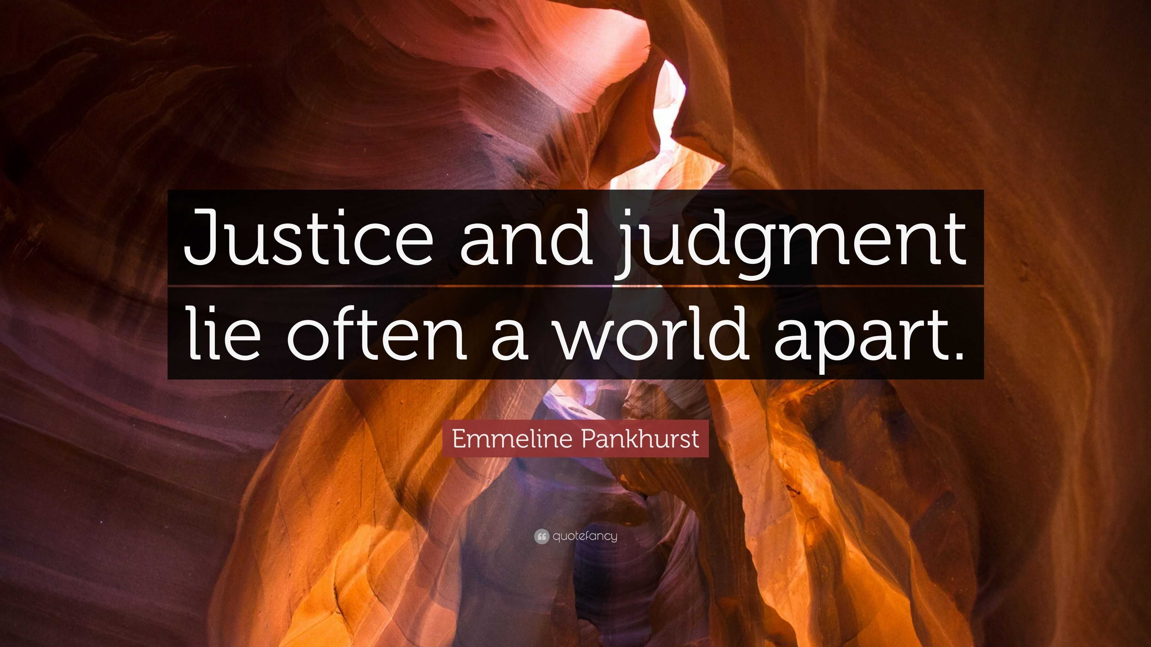 Emmeline Pankhurst Quote: “Justice and judgment lie often a world apart.”