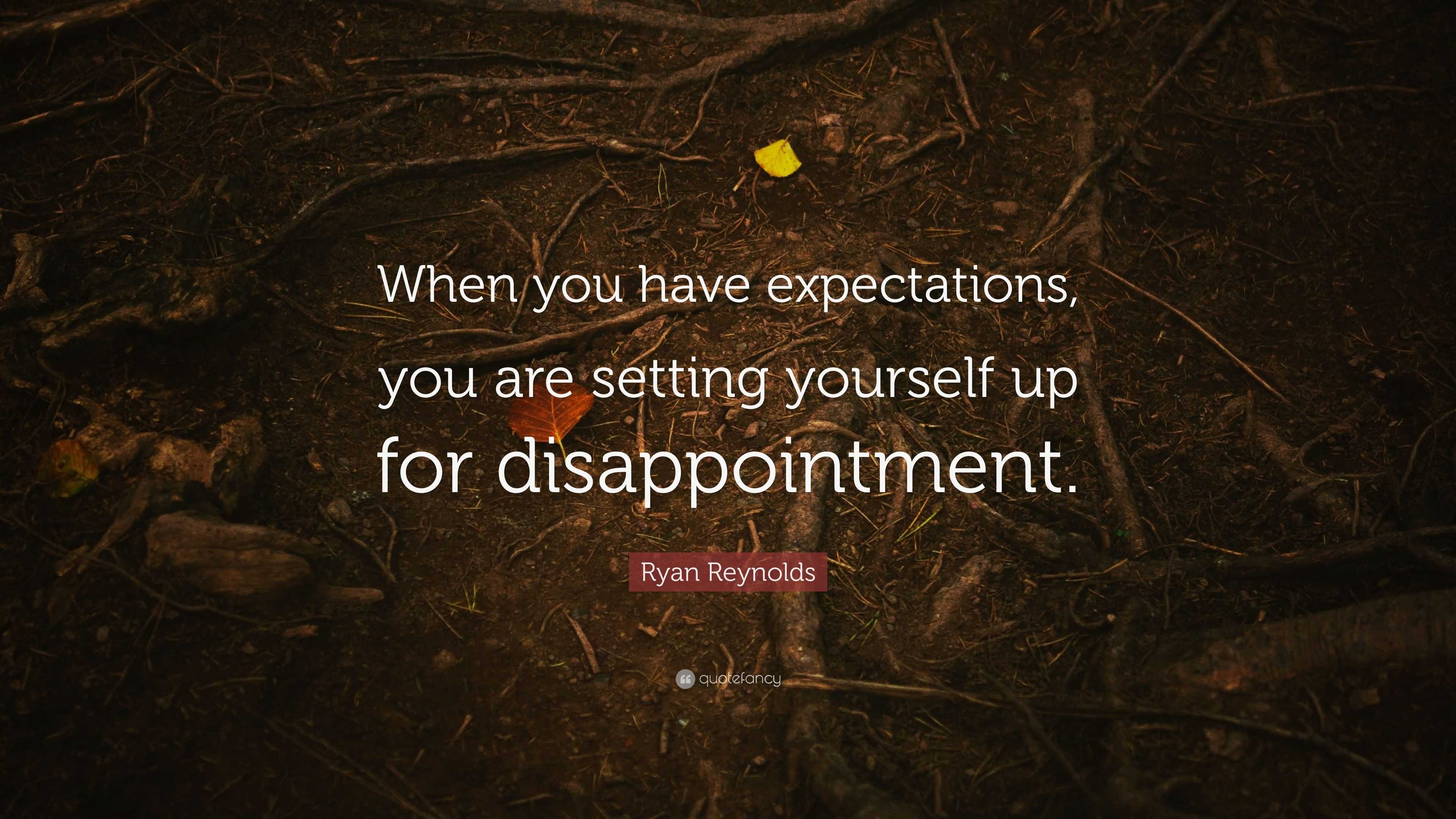 Ryan Reynolds Quote: “When you have expectations, you are setting ...