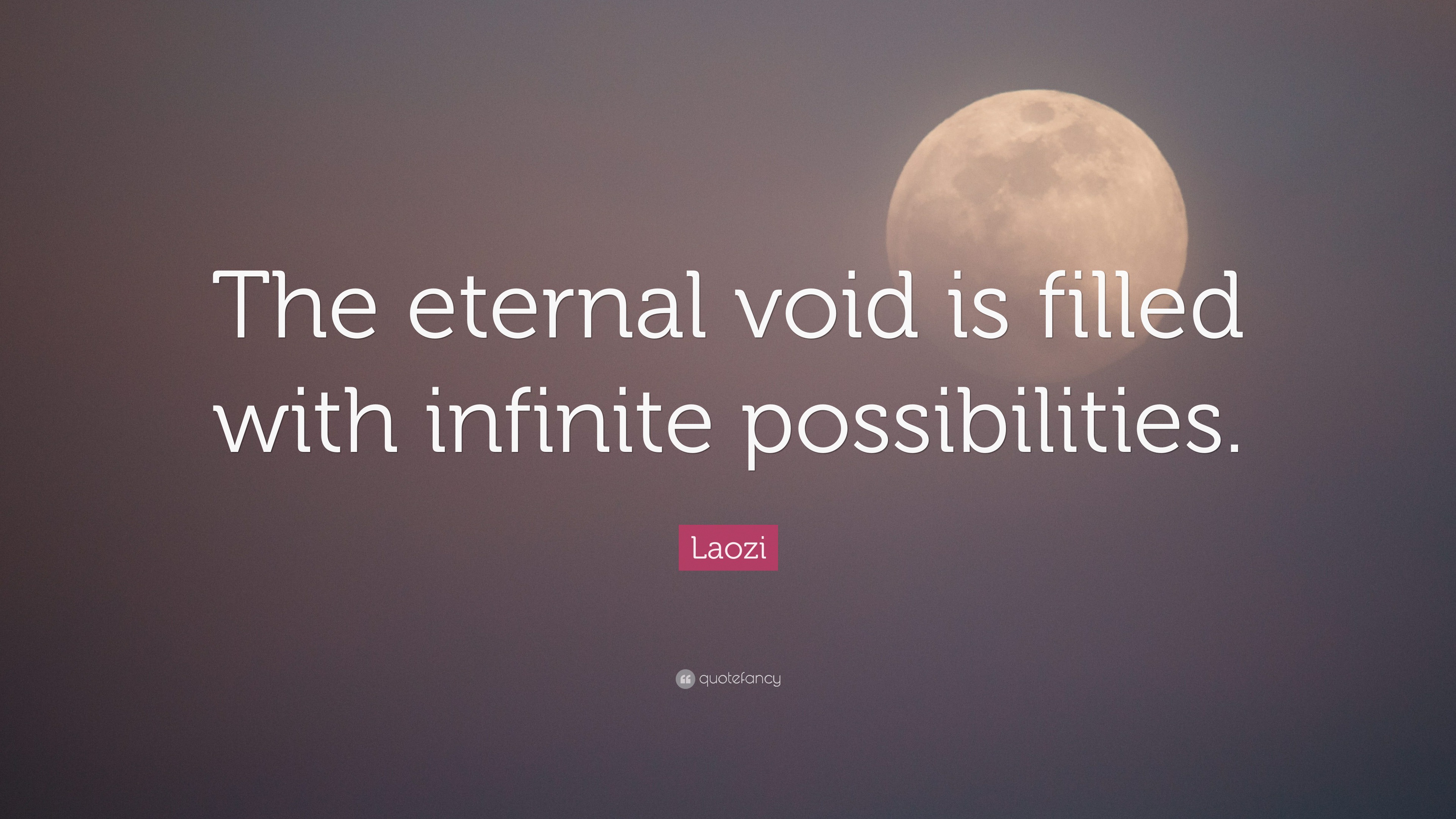 Laozi Quote The Eternal Void Is Filled With Infinite Possibilities 