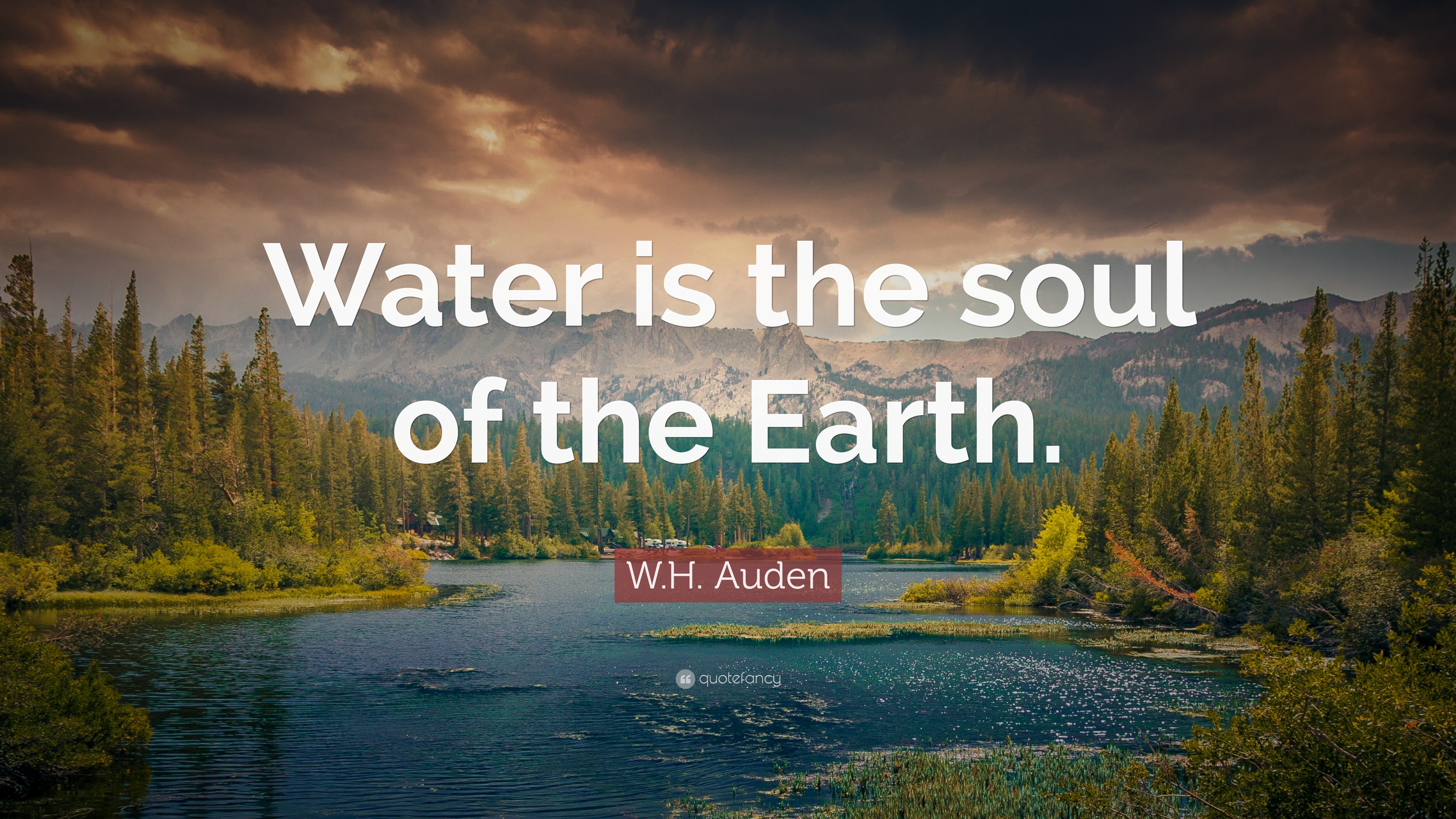 W.H. Auden Quote: “Water is the soul of the Earth.”