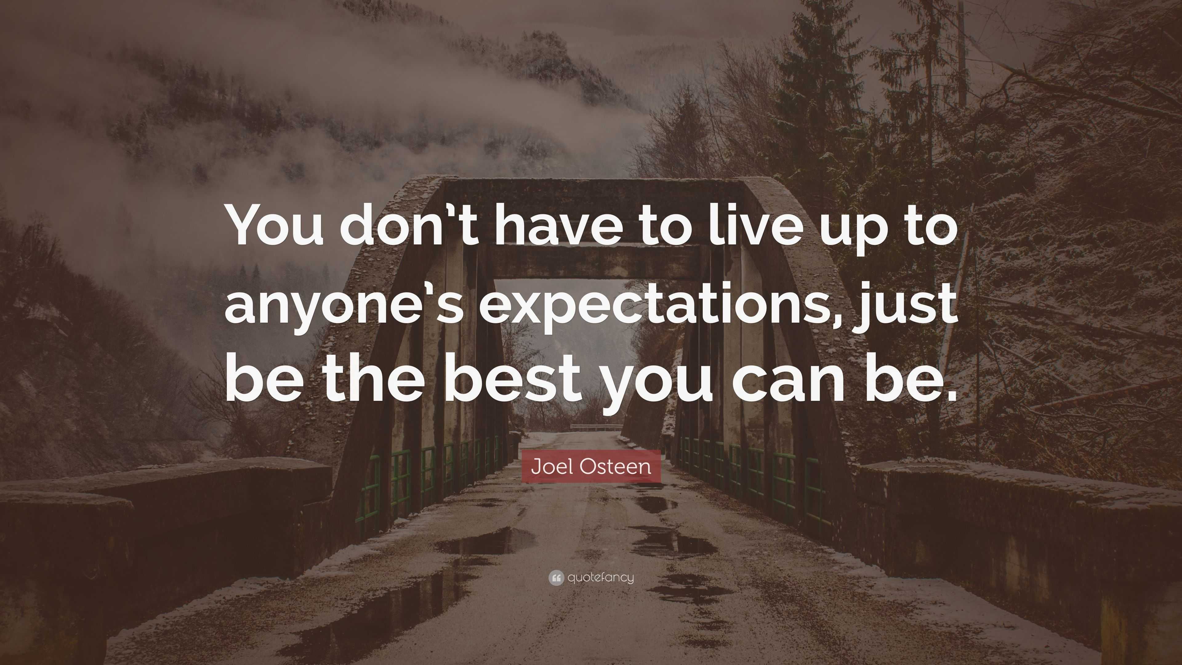 Joel Osteen Quote: “You don’t have to live up to anyone’s expectations ...