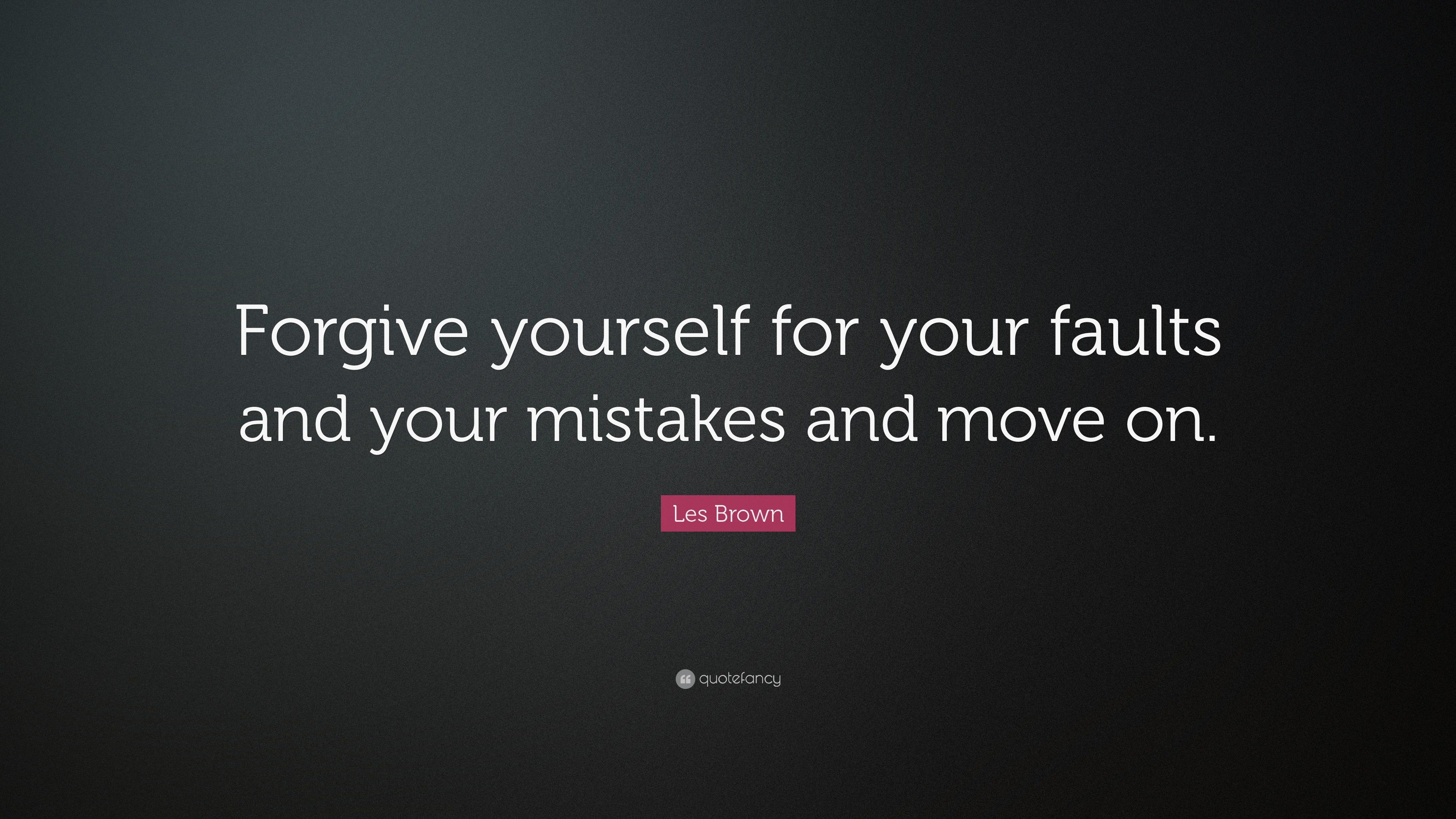 Les Brown Quote: “Forgive yourself for your faults and your mistakes ...