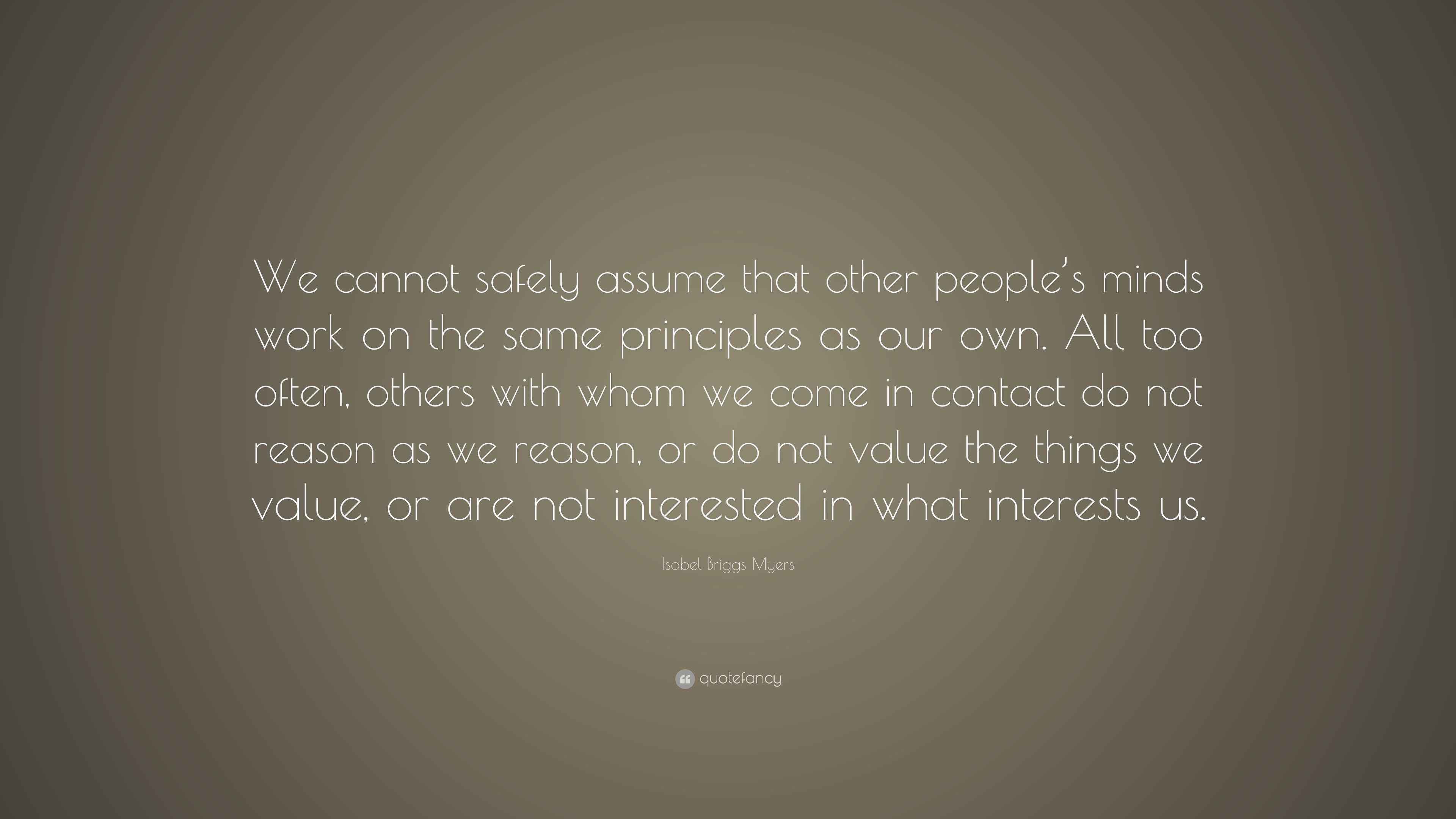 isabel-briggs-myers-quote-we-cannot-safely-assume-that-other-people-s