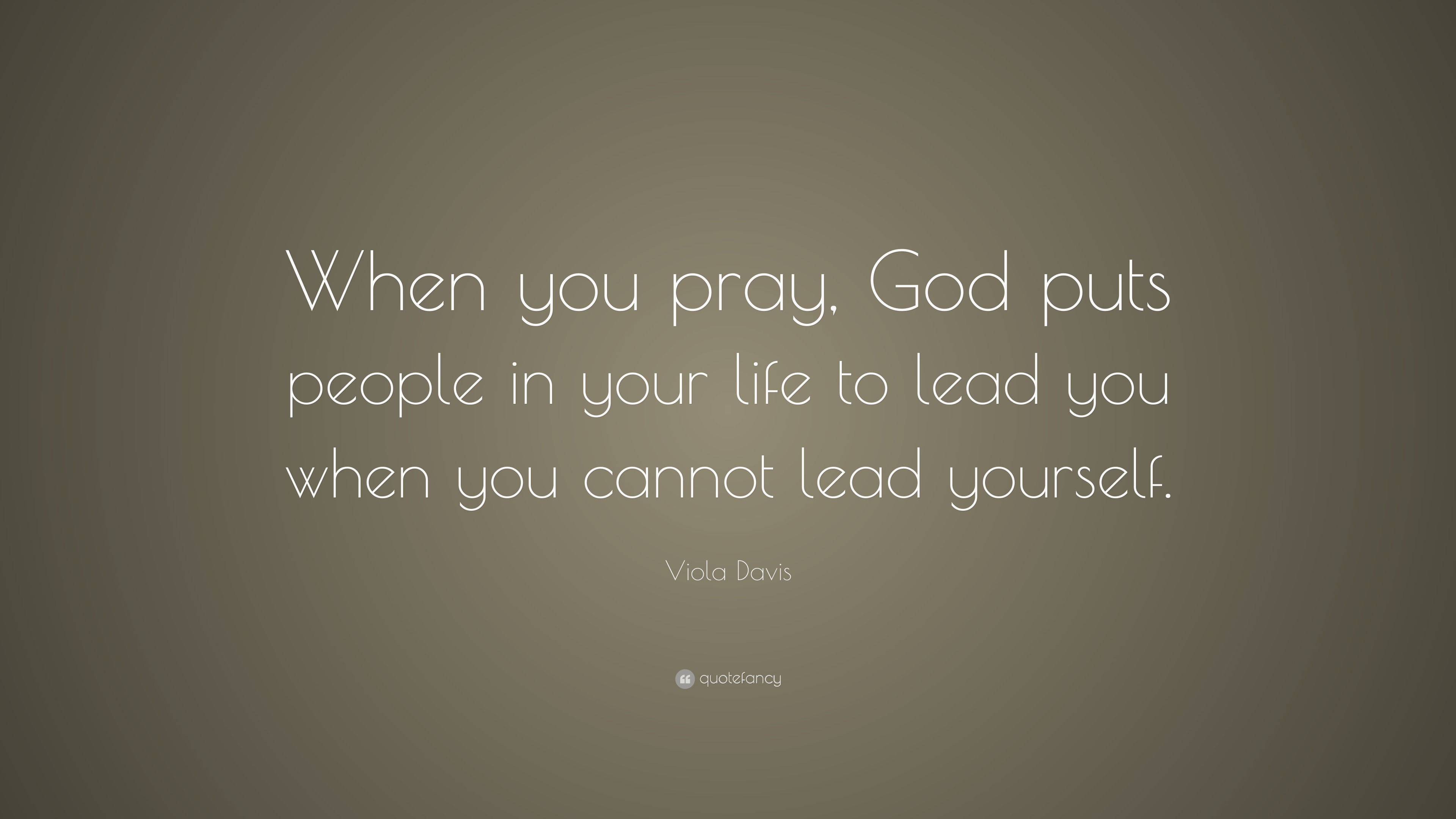 Viola Davis Quote: “When you pray, God puts people in your life to lead ...