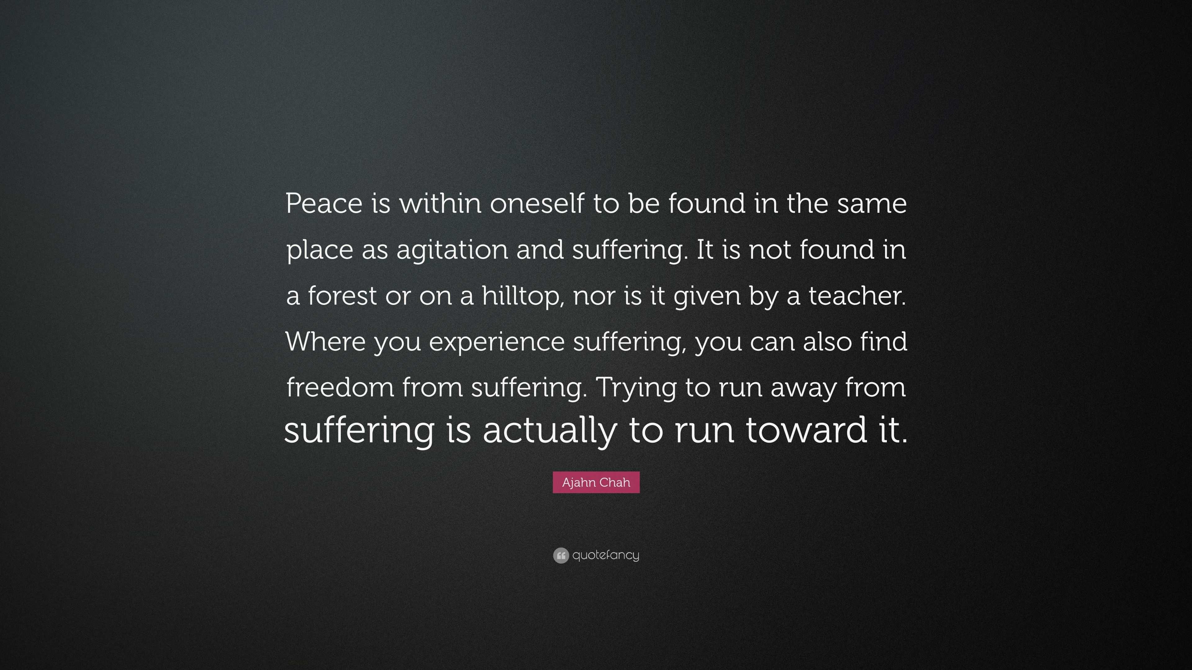 Ajahn Chah Quote: “Peace is within oneself to be found in the same ...