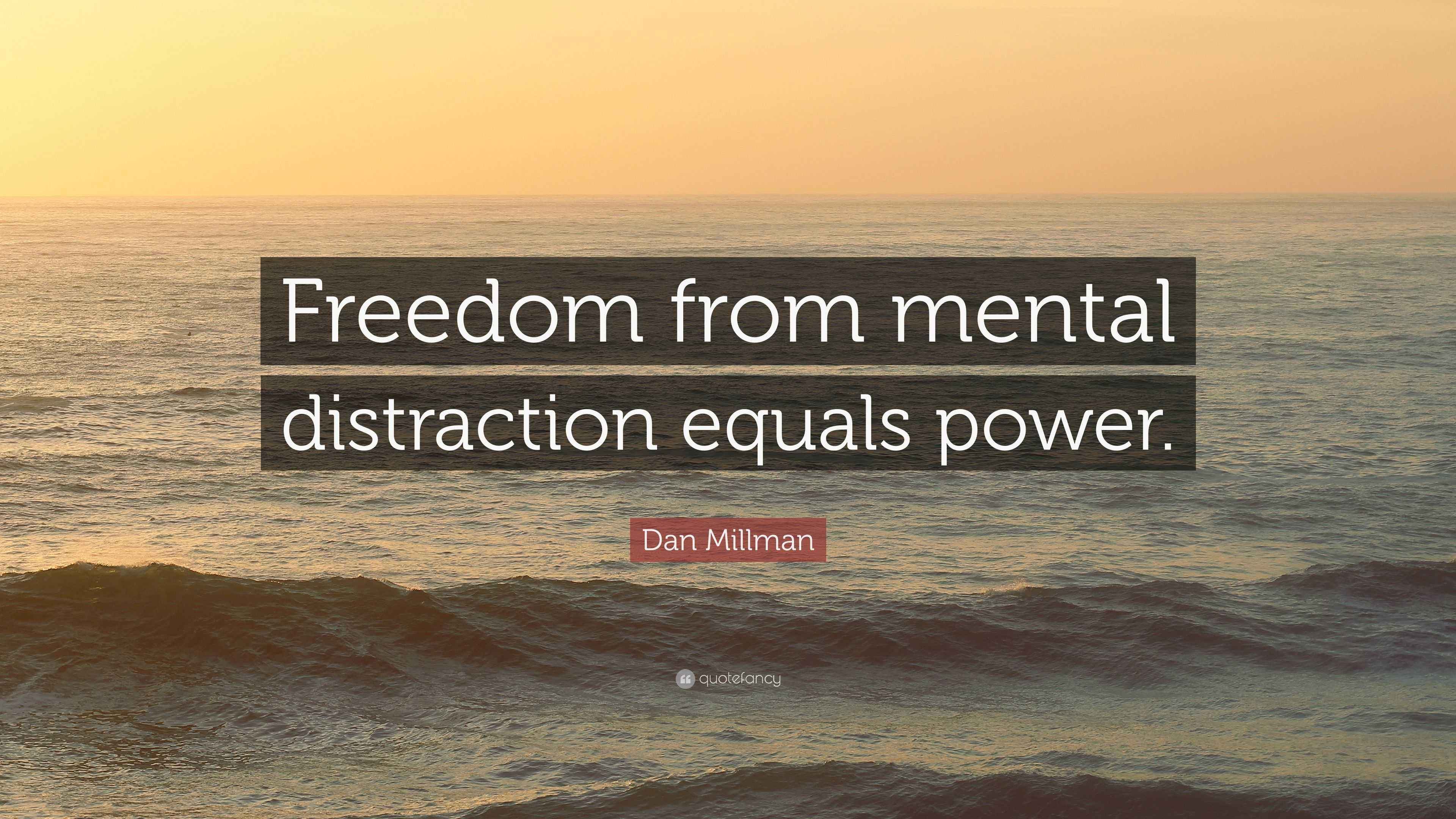 Dan Millman Quote: “Freedom from mental distraction equals power.”