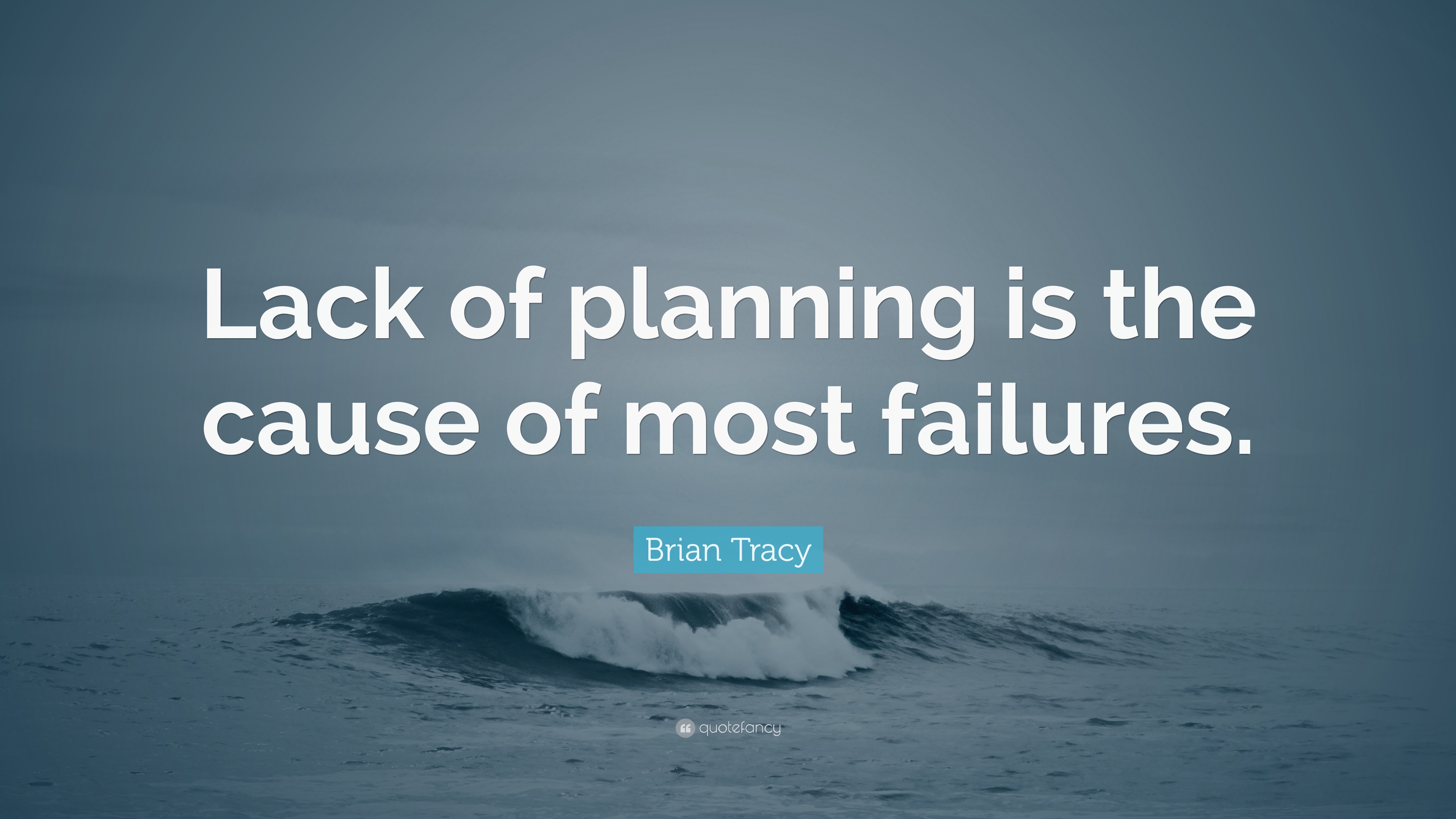 Brian Tracy Quote: “Lack of planning is the cause of most failures.”