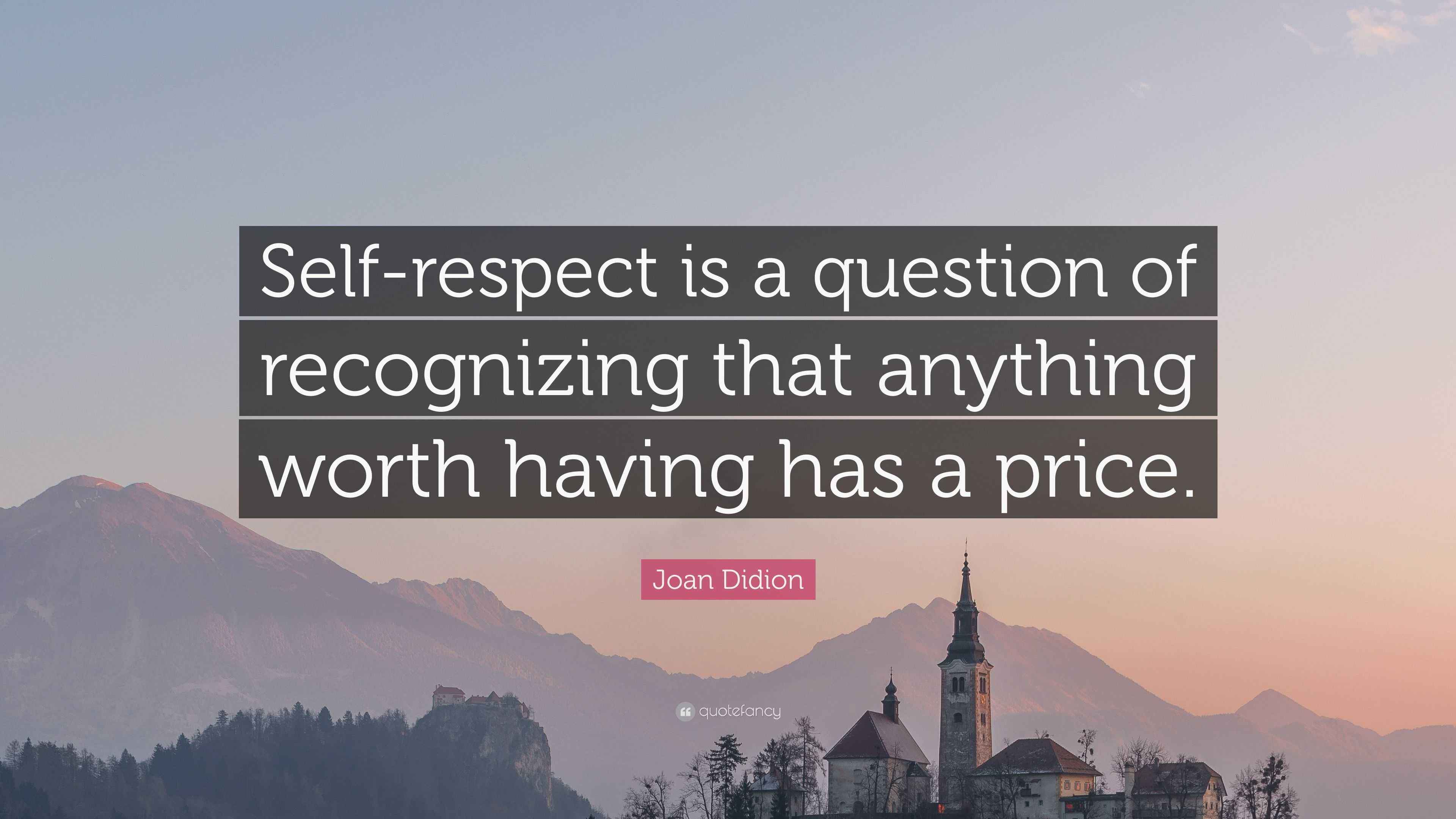 Joan Didion Quote: “Self-respect is a question of recognizing that ...