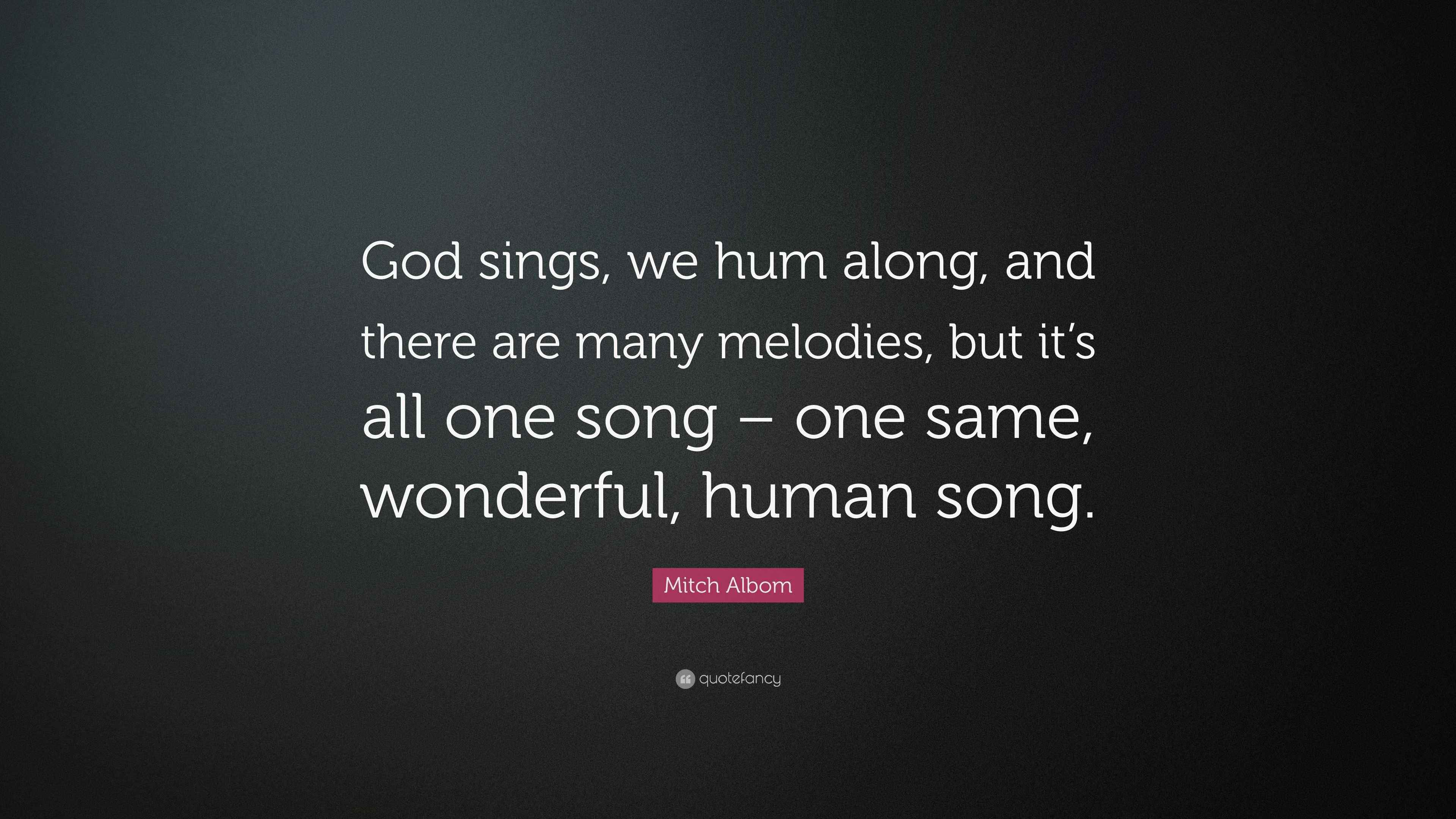 Mitch Albom Quote: “God sings, we hum along, and there are many ...