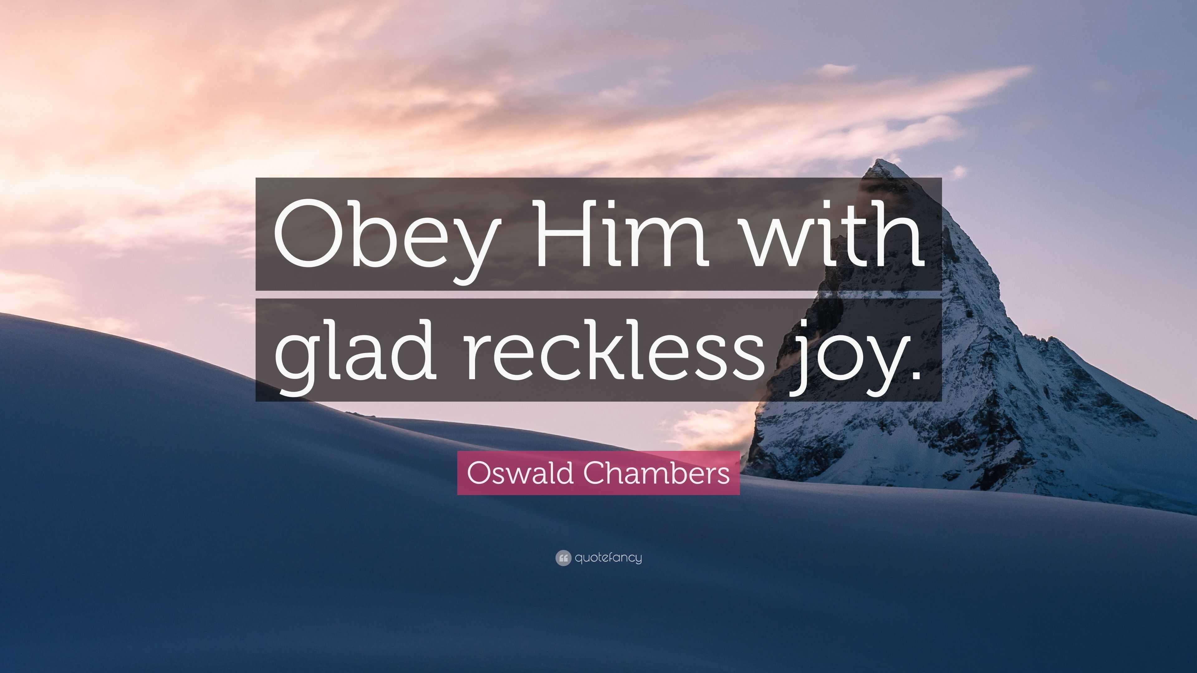 4791159 Oswald Chambers Quote Obey Him with glad reckless joy