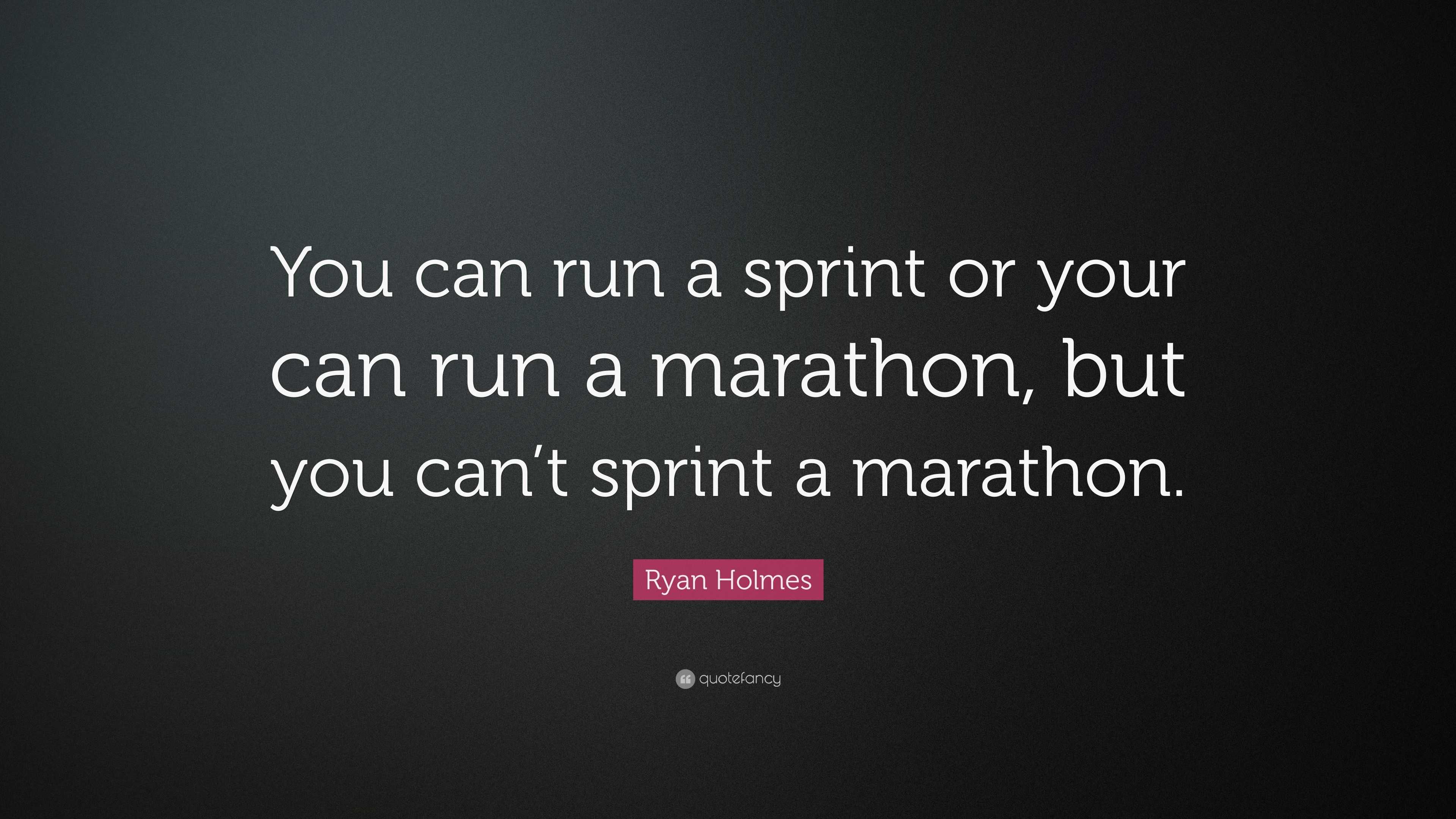 Ryan Holmes Quote: “You can run a sprint or your can run a marathon ...