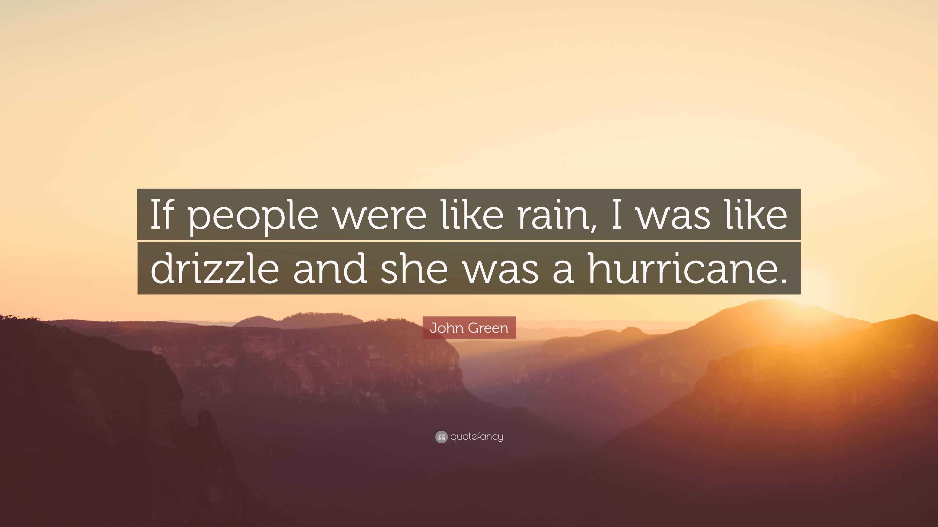 John Green Quote “If people were like rain, I was like drizzle and she