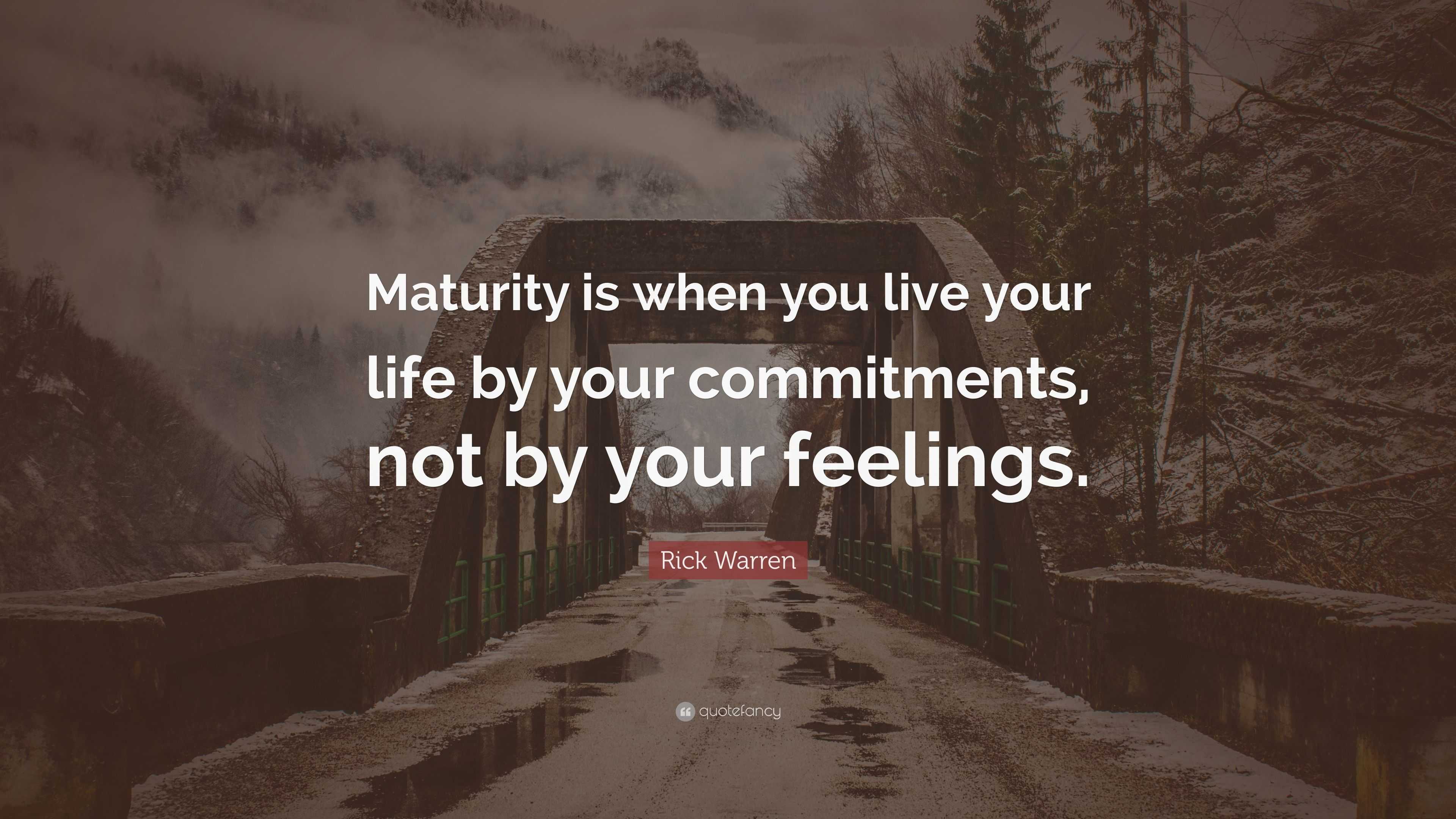 Rick Warren Quote: “Maturity is when you live your life by your ...