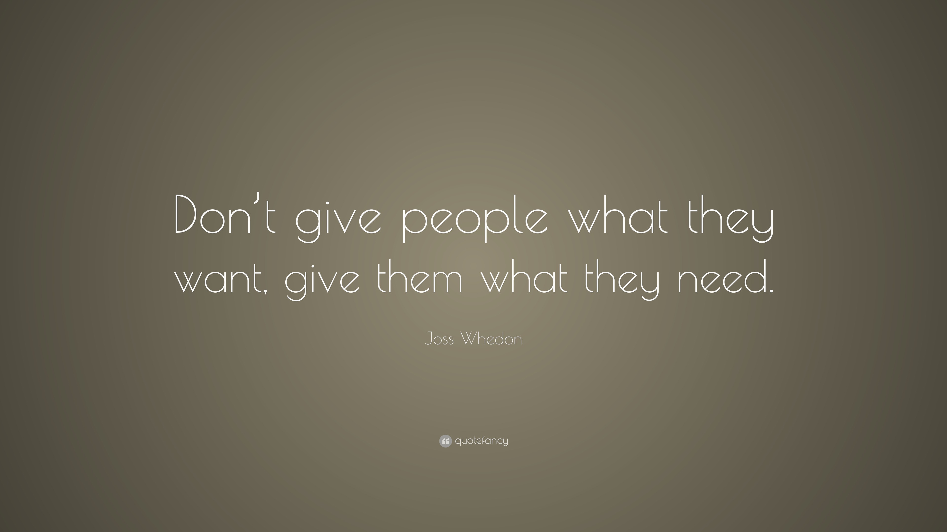 Joss Whedon Quote: “Don’t give people what they want, give them what ...