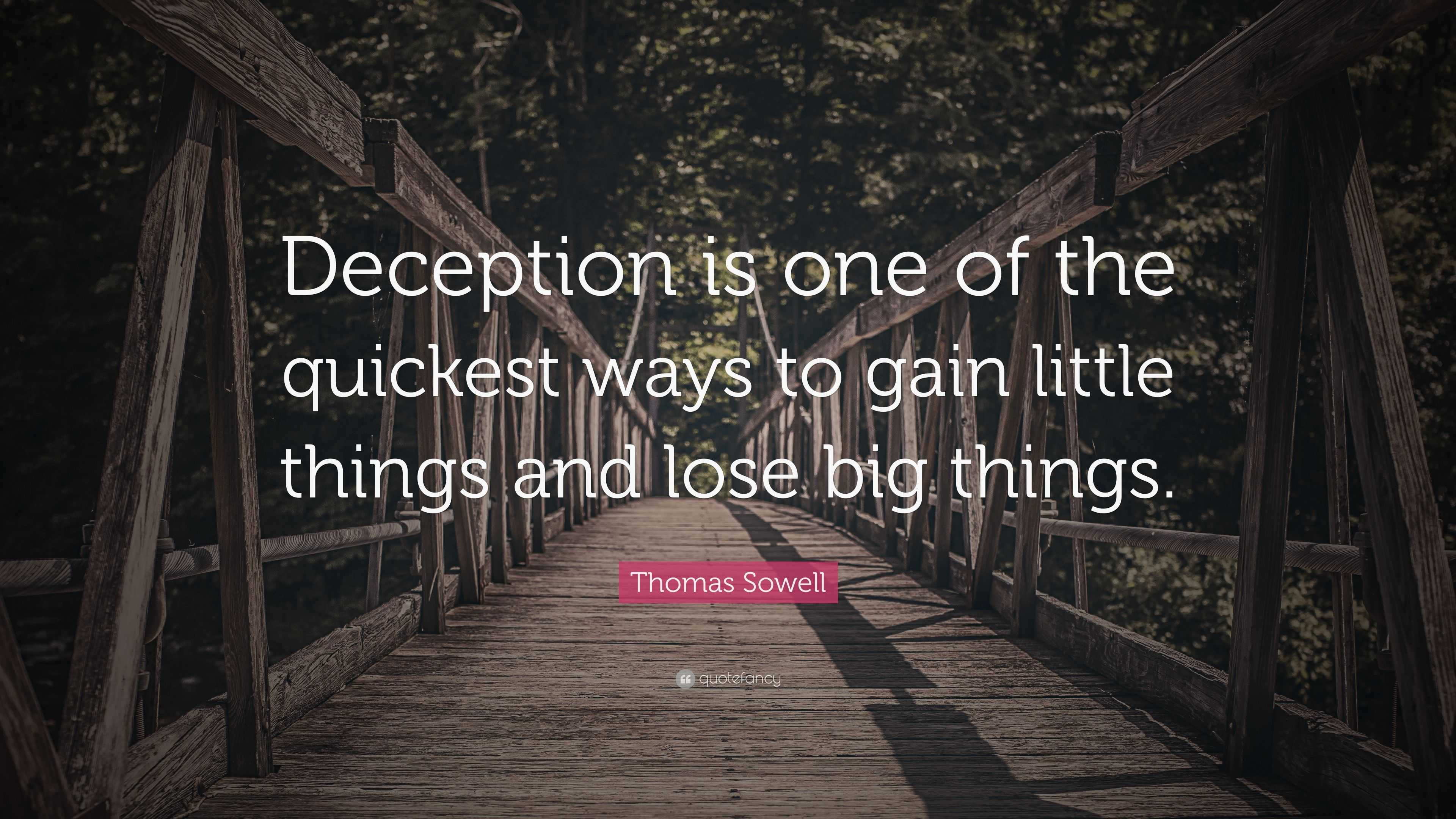 Thomas Sowell Quote: “Deception Is One Of The Quickest Ways To Gain ...