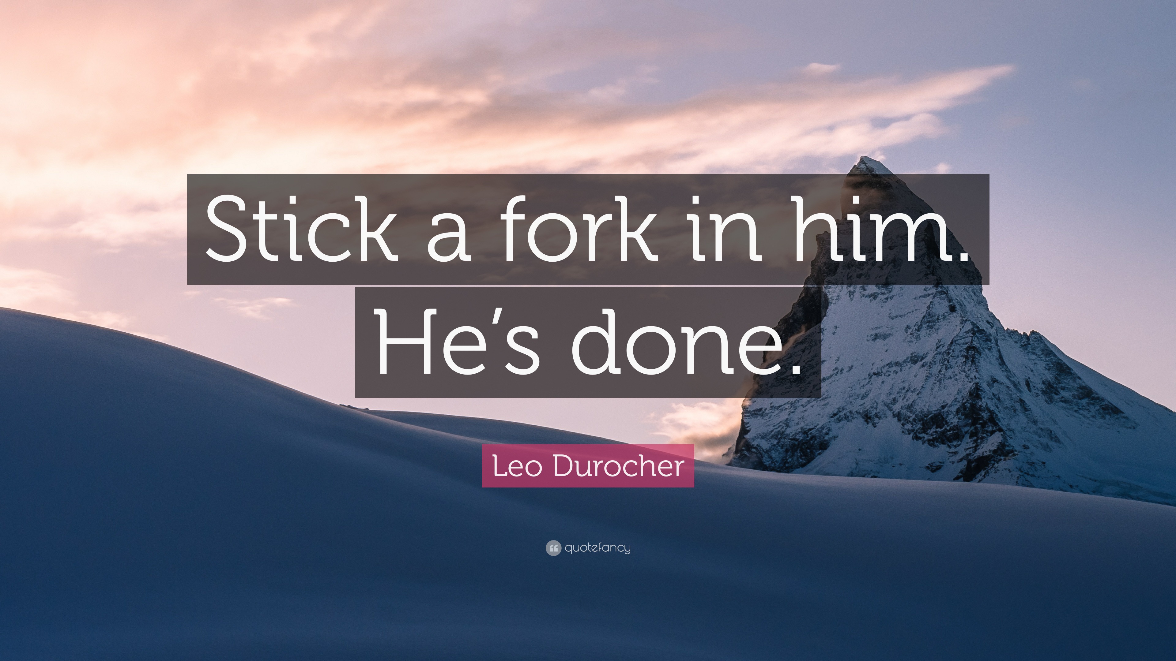 Leo Durocher Quote “Stick a fork in him. He’s done.”
