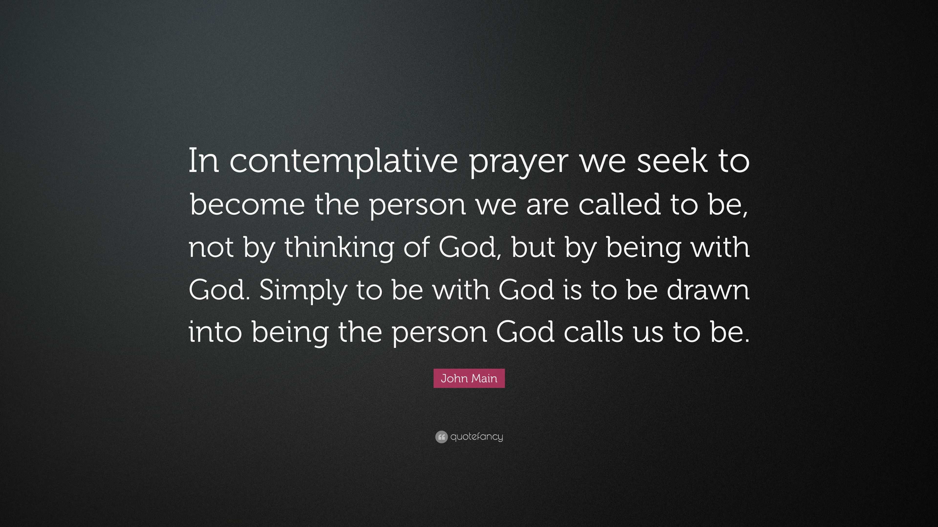 John Main Quote: “In contemplative prayer we seek to become the person ...