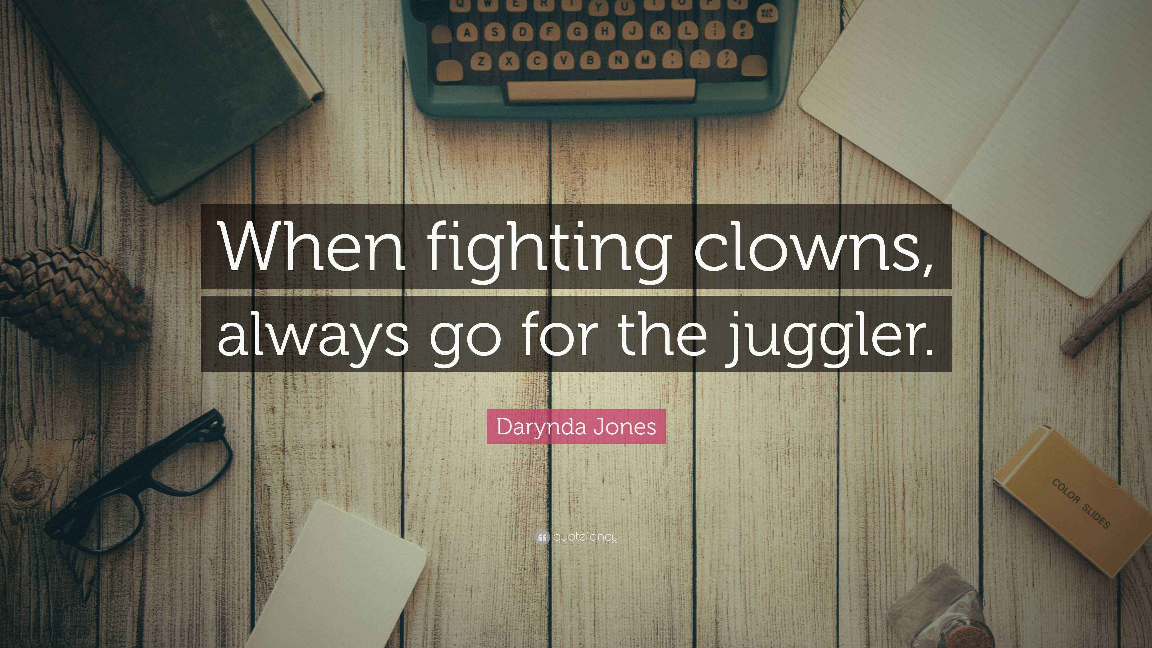 Darynda Jones Quote “When fighting clowns, always go for the juggler.”