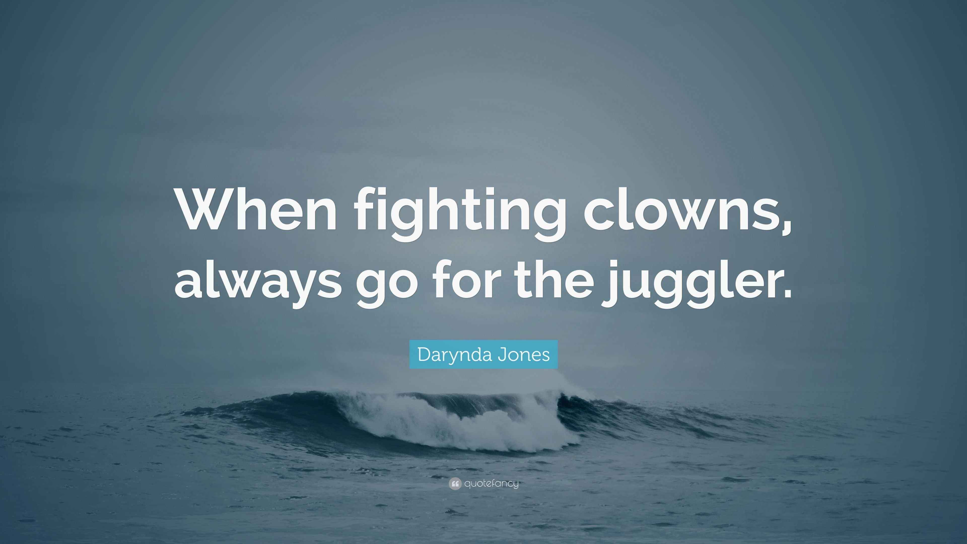 Darynda Jones Quote “When fighting clowns, always go for the juggler.”