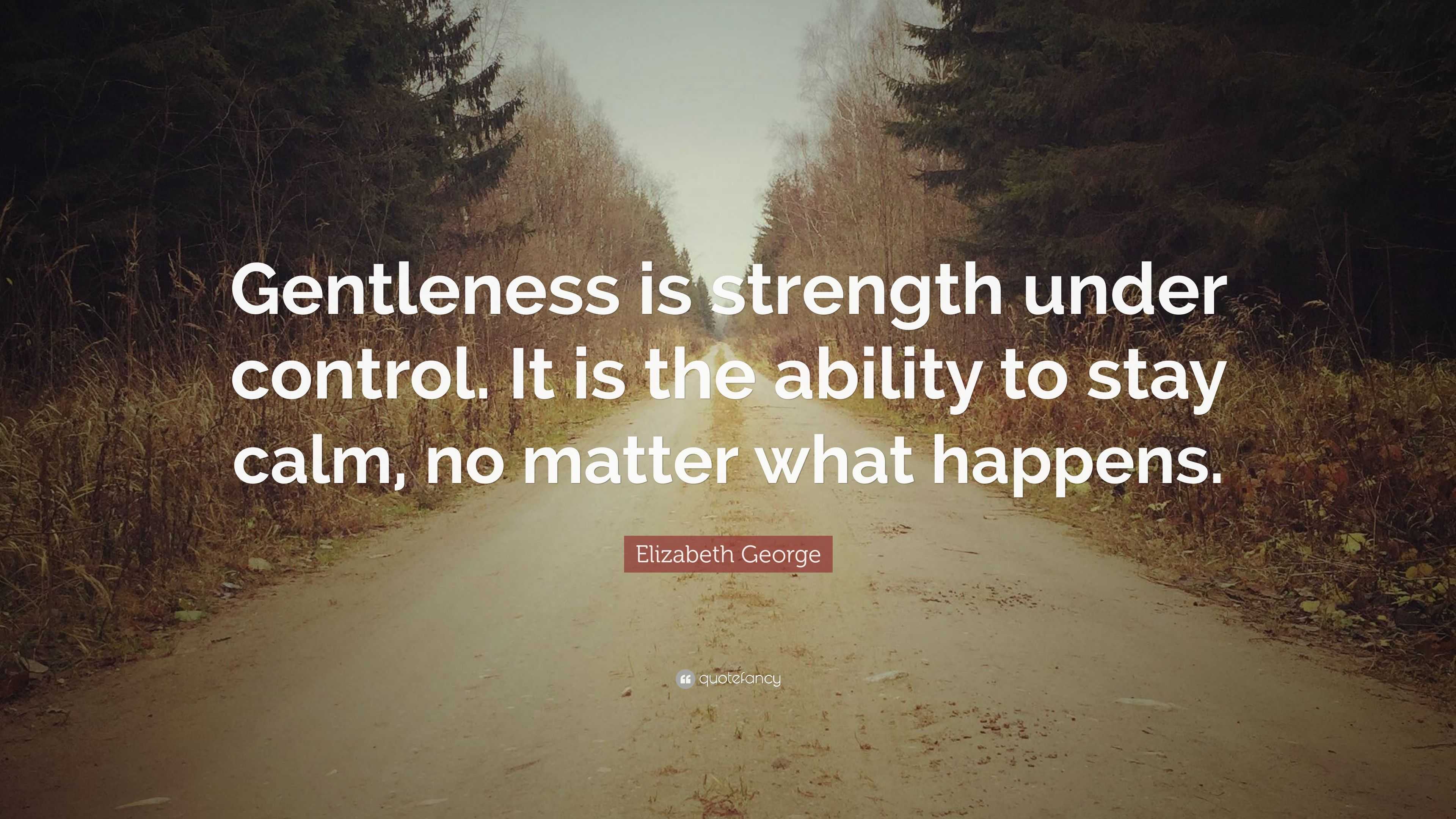 Elizabeth Quote “Gentleness is strength under control. It is
