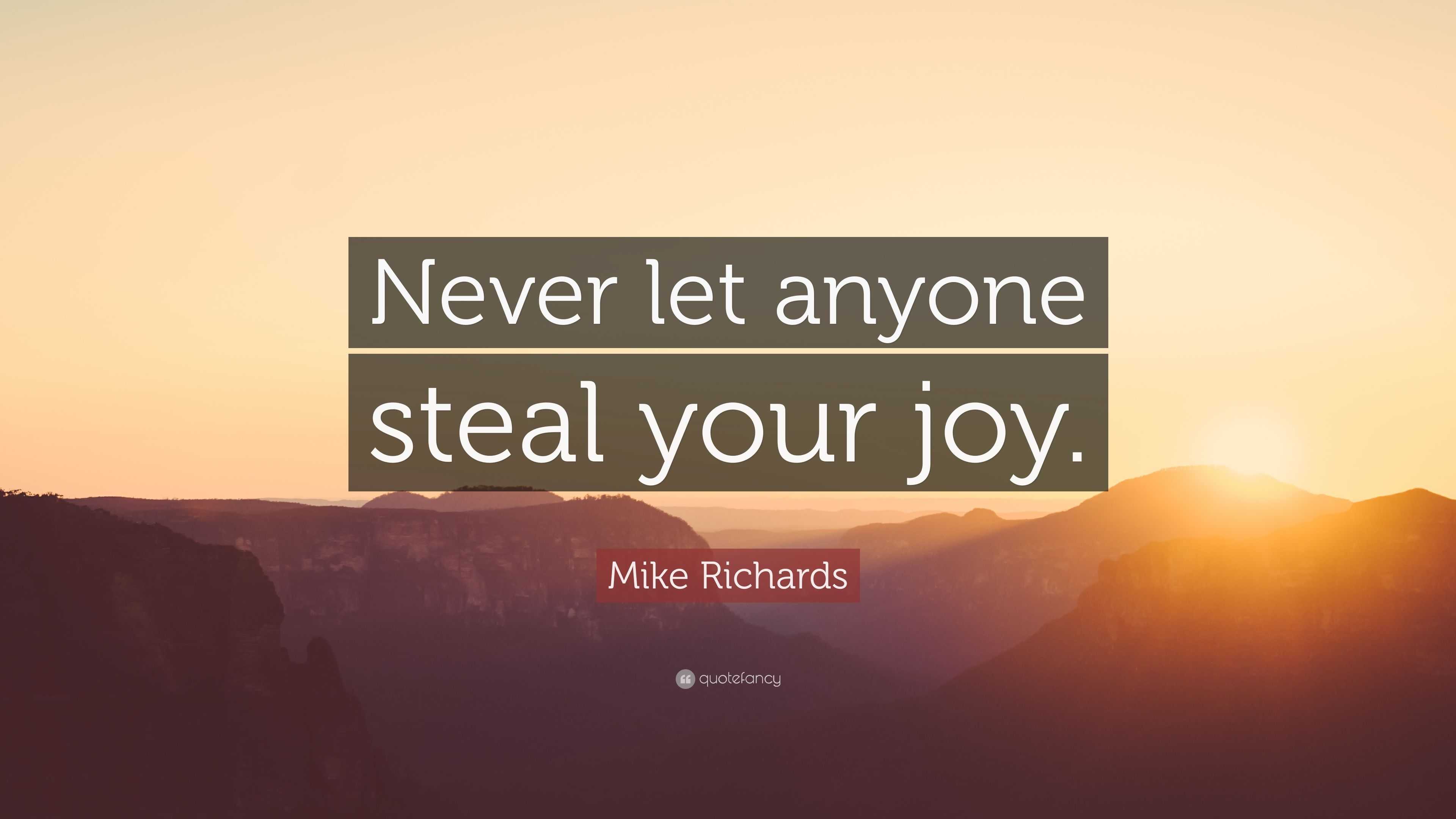 Mike Richards Quote: “Never Let Anyone Steal Your Joy.”