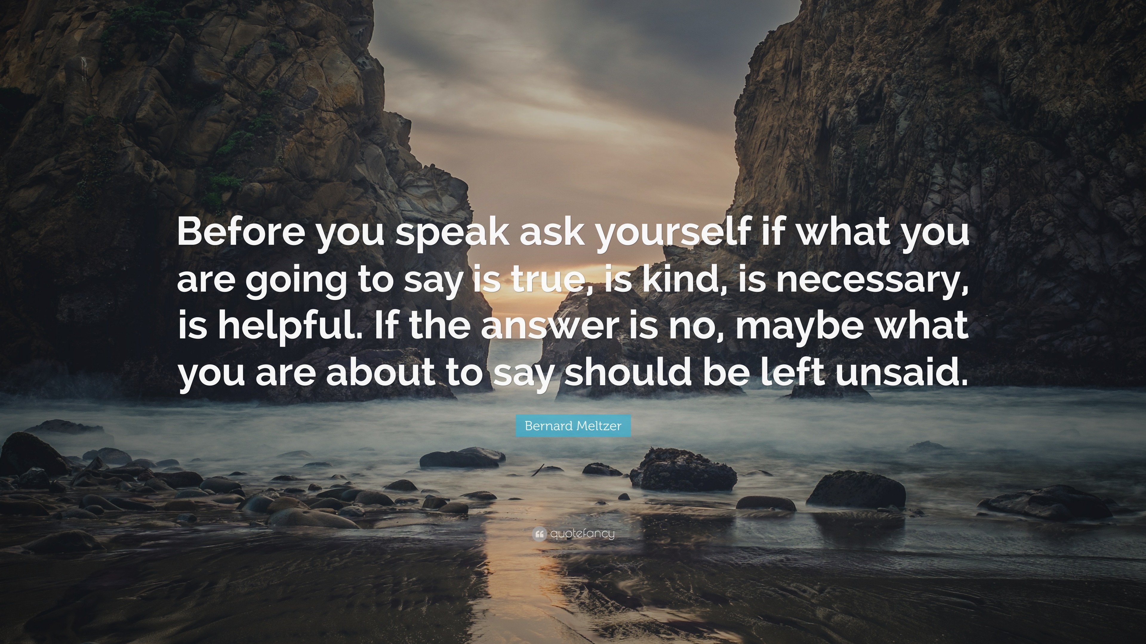 bernard-meltzer-quote-before-you-speak-ask-yourself-if-what-you-are