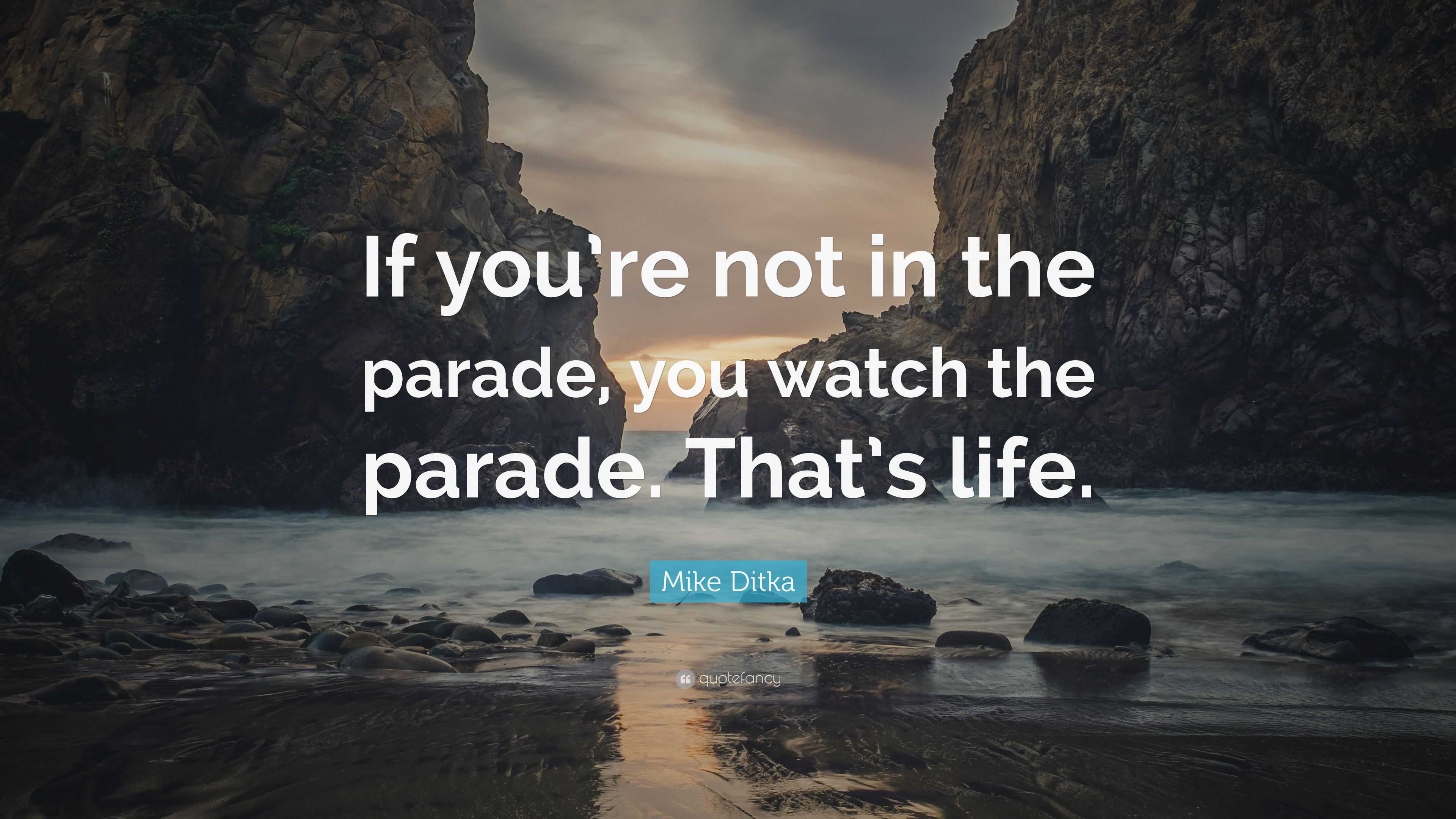 Mike Ditka Quote: “If you’re not in the parade, you watch the parade
