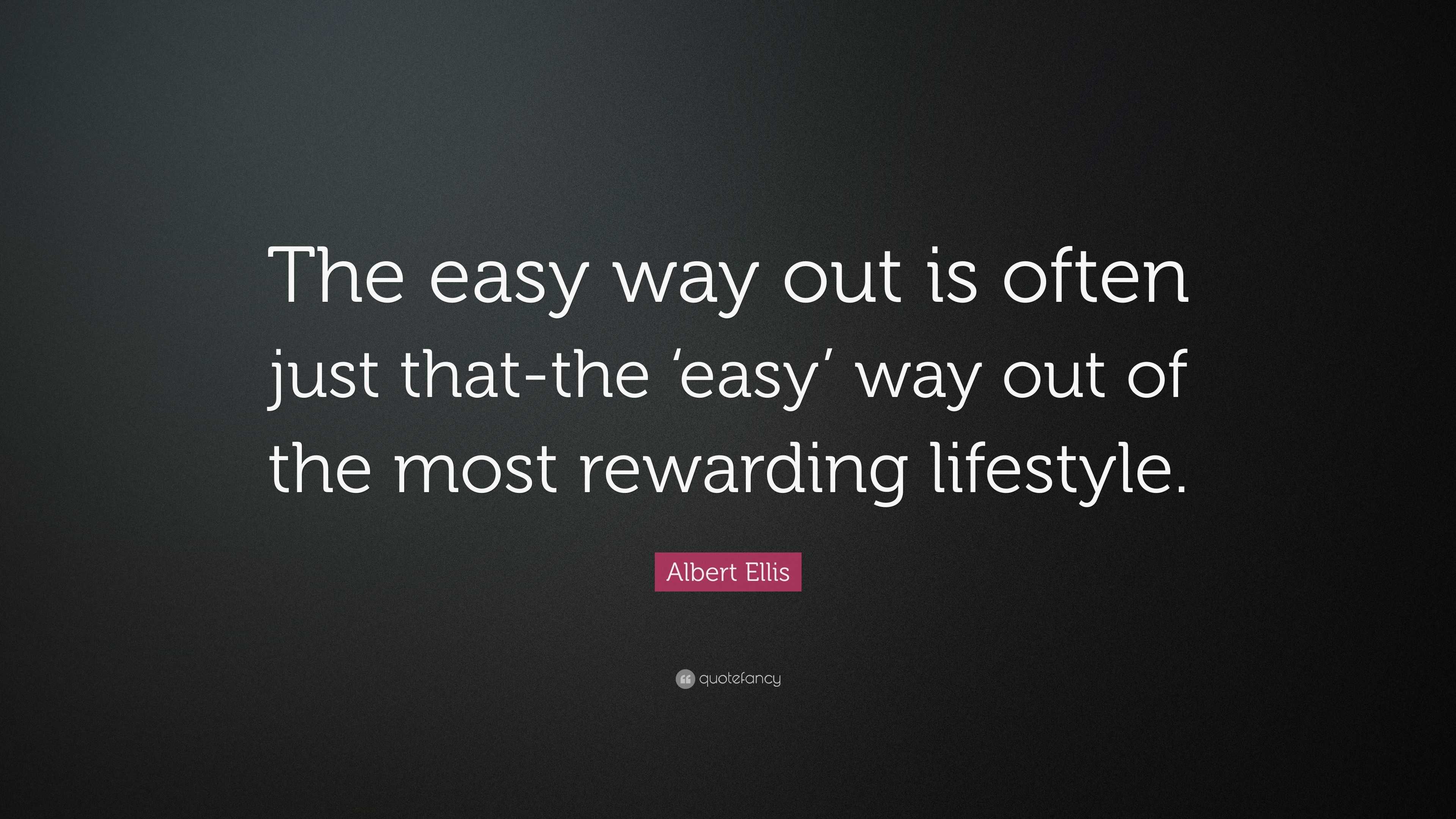 Albert Ellis Quote “The easy way out is often just thatthe ‘easy’ way