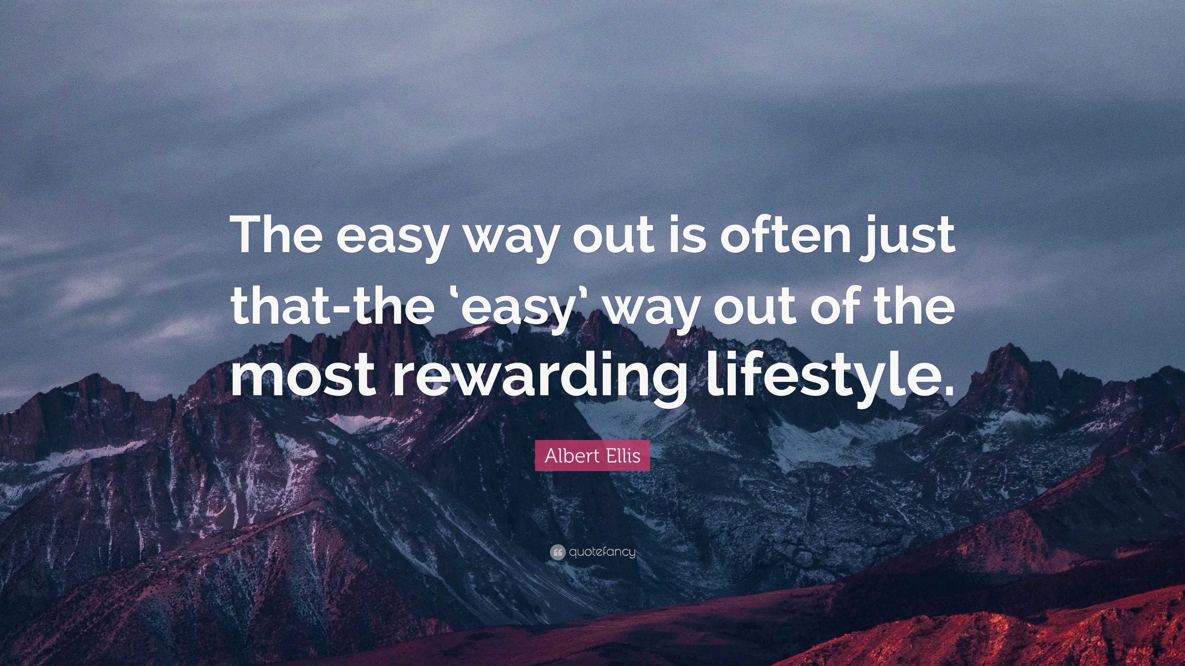 Albert Ellis Quote “The easy way out is often just thatthe ‘easy’ way