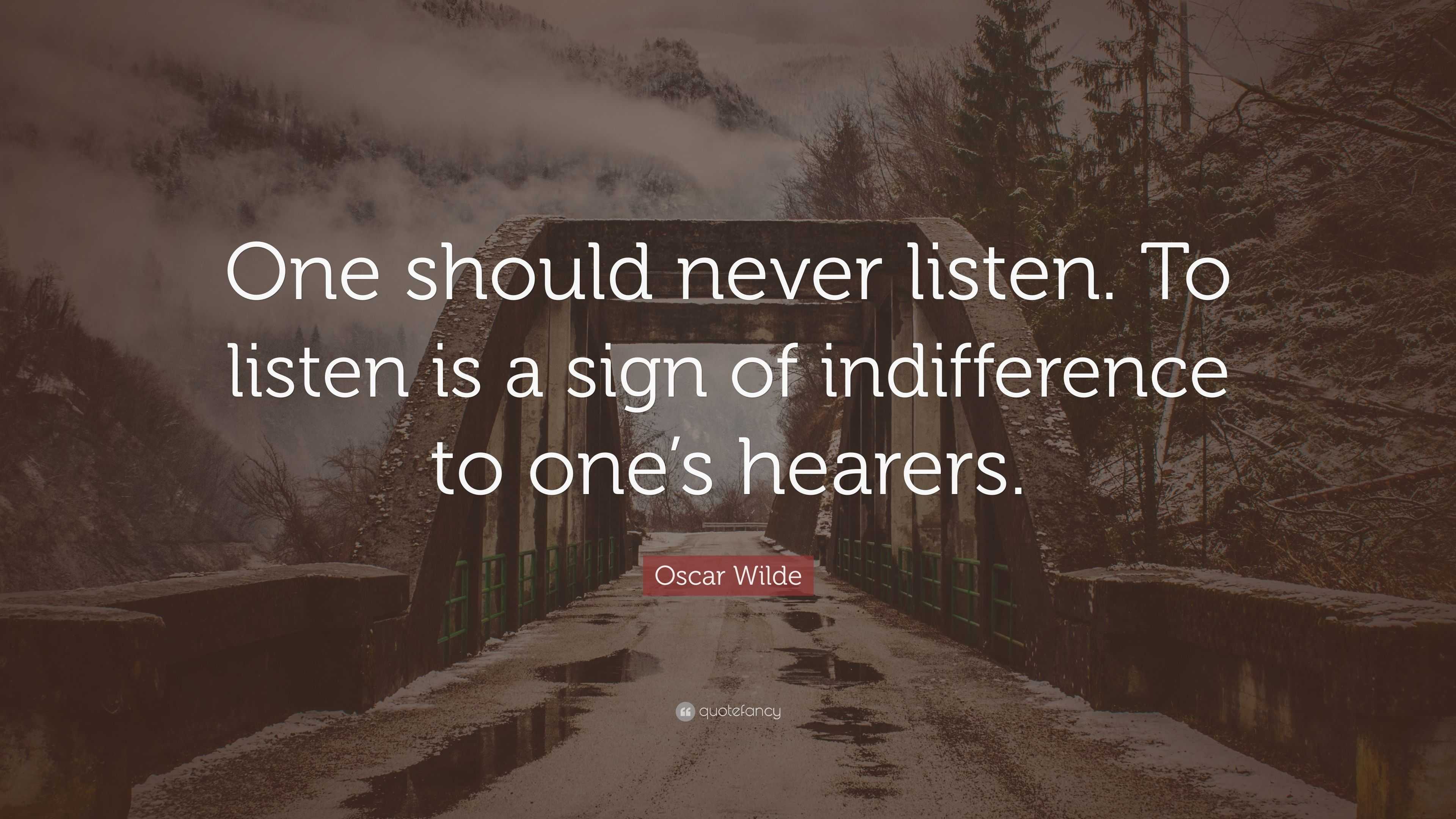 Oscar Wilde Quote: “one Should Never Listen. To Listen Is A Sign Of 