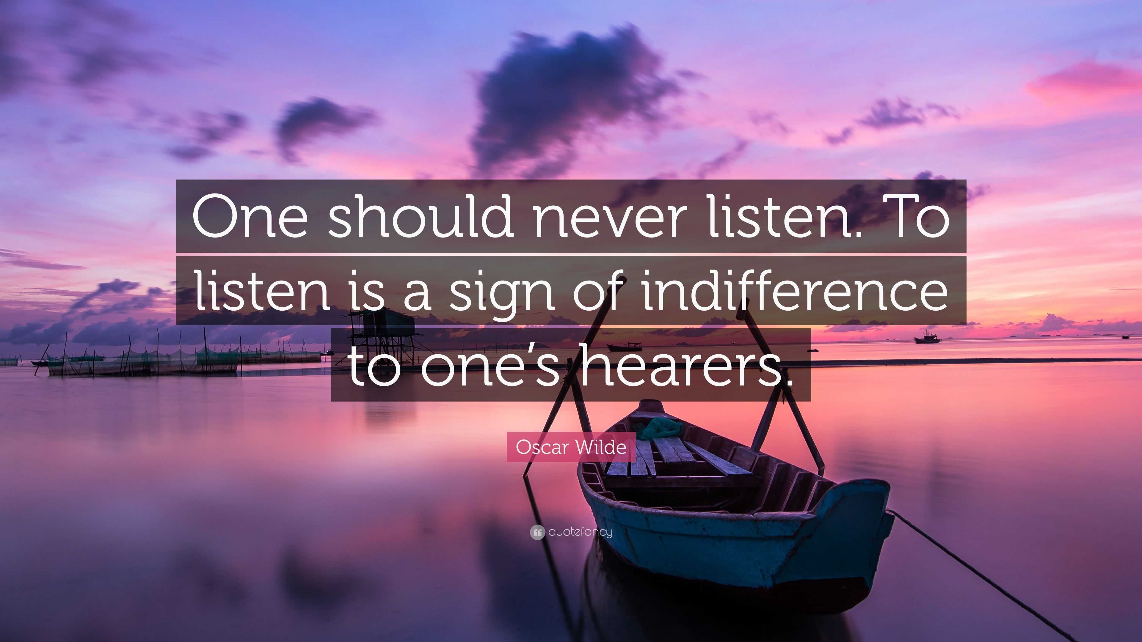 Oscar Wilde Quote: “One should never listen. To listen is a sign of ...