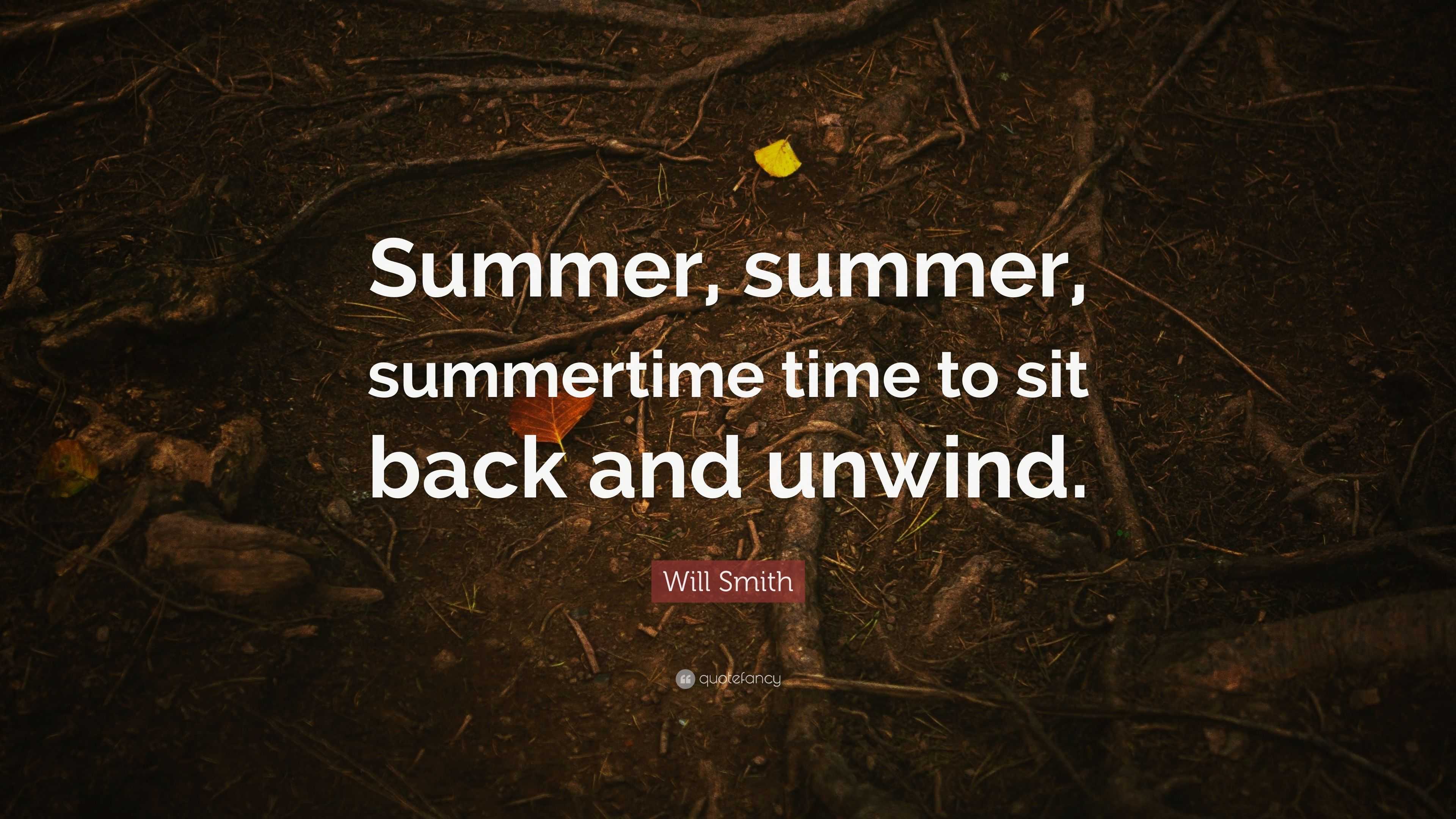 Will Smith Quote: “Summer, summer, summertime time to sit back and unwind.”