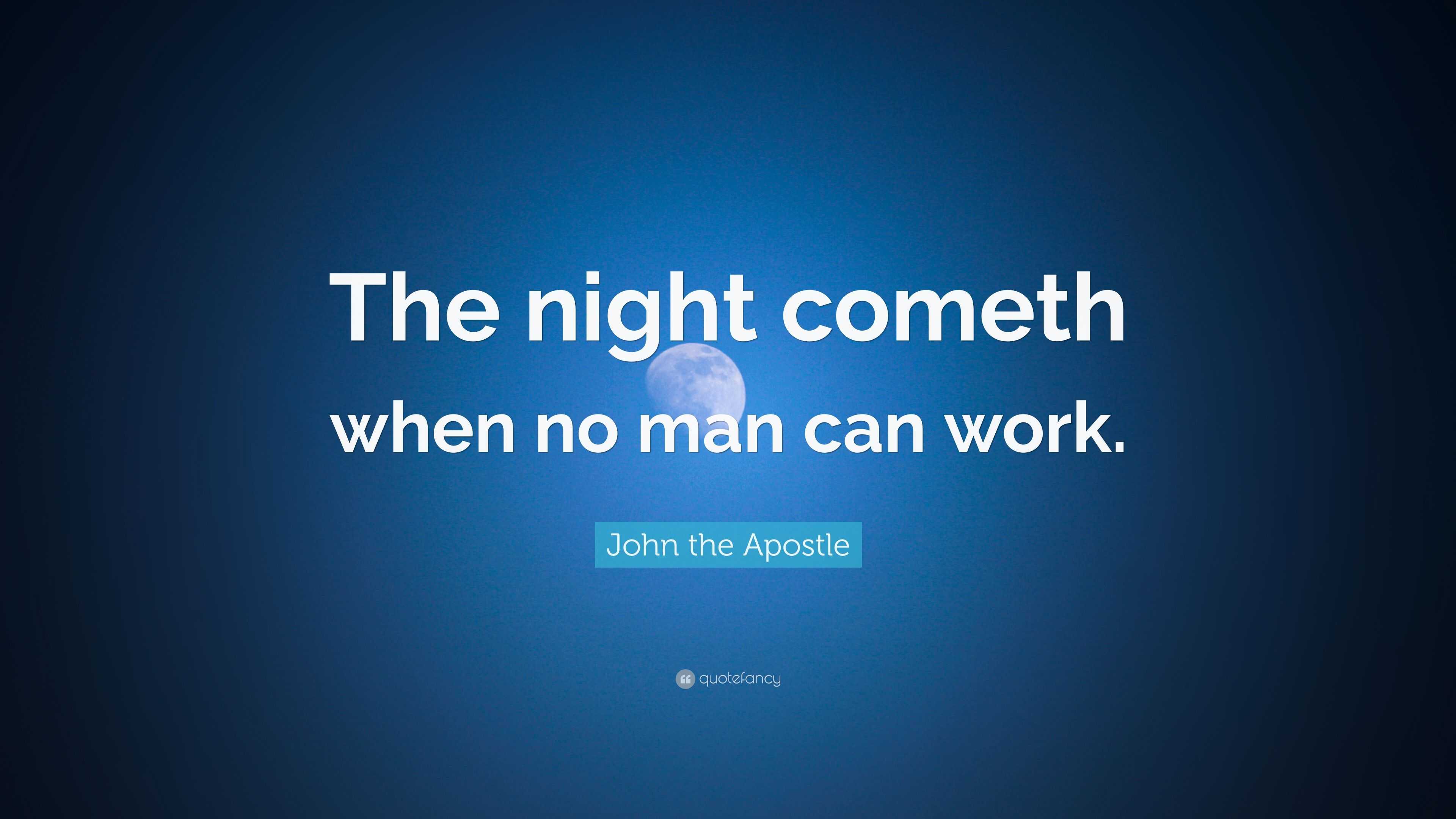 John The Apostle Quote The Night Cometh When No Man Can Work   4799977 John The Apostle Quote The Night Cometh When No Man Can Work 