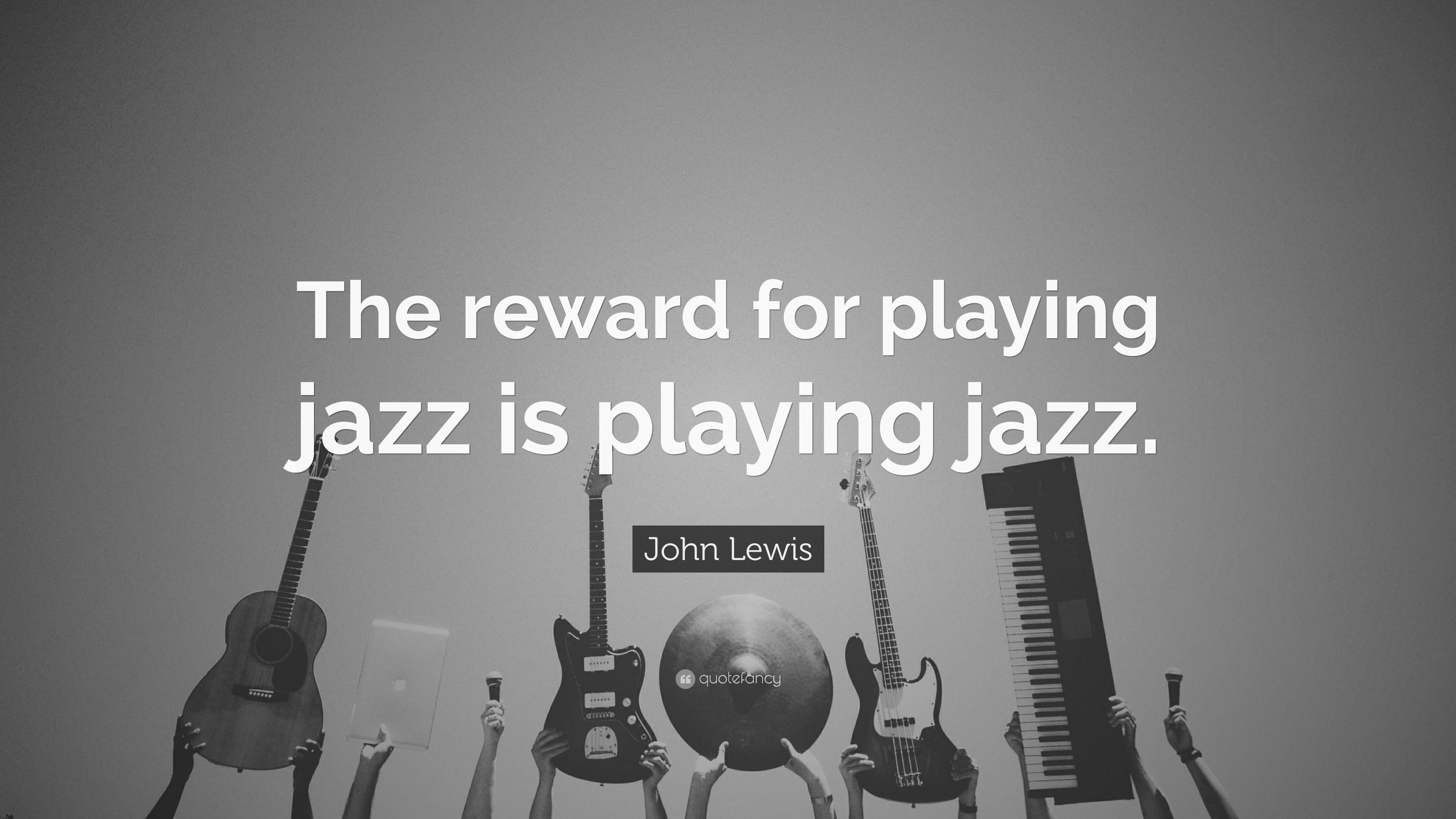 John Lewis Quote: “the Reward For Playing Jazz Is Playing Jazz.”