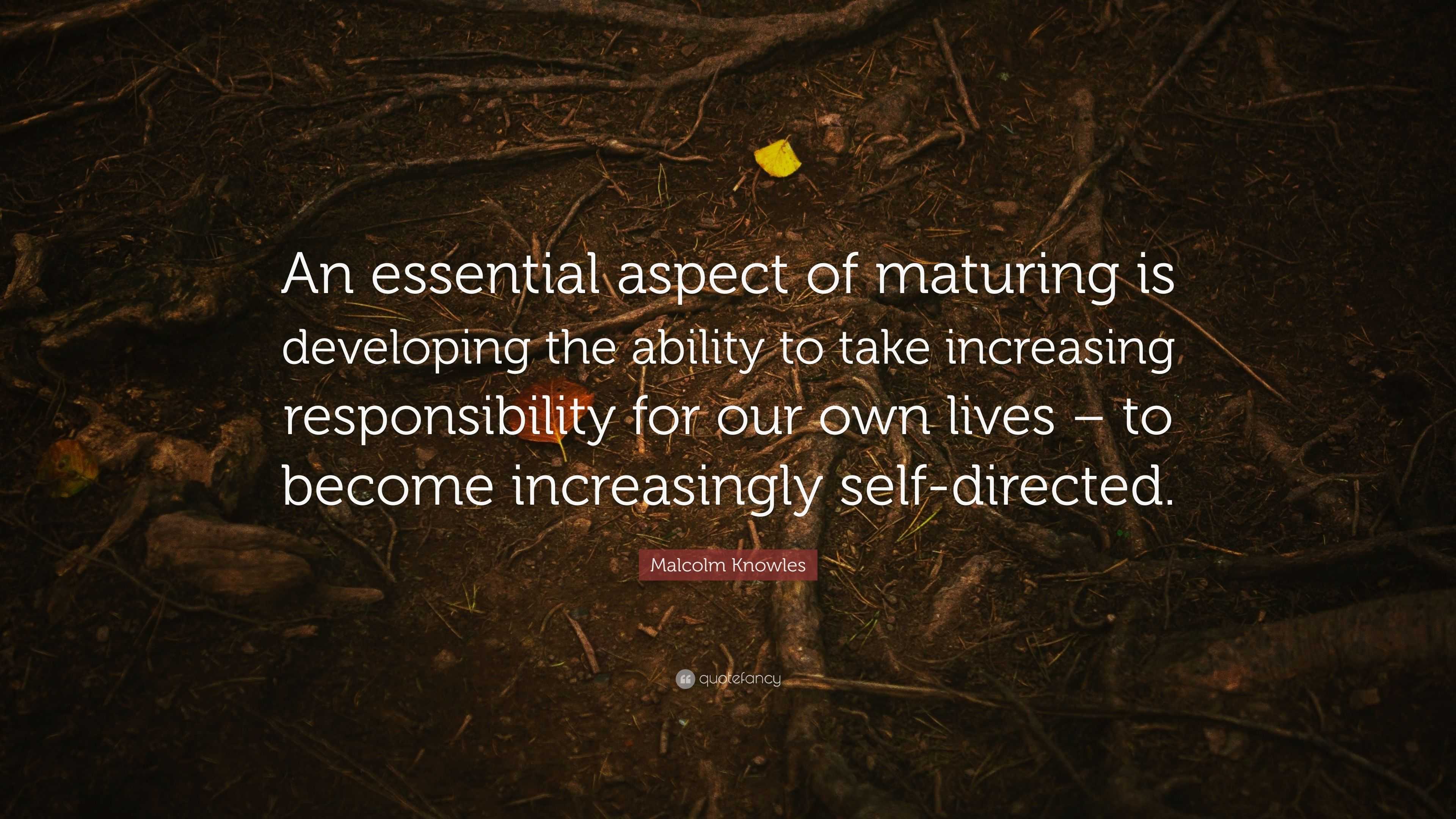 Malcolm Knowles Quote “An essential aspect of maturing is developing