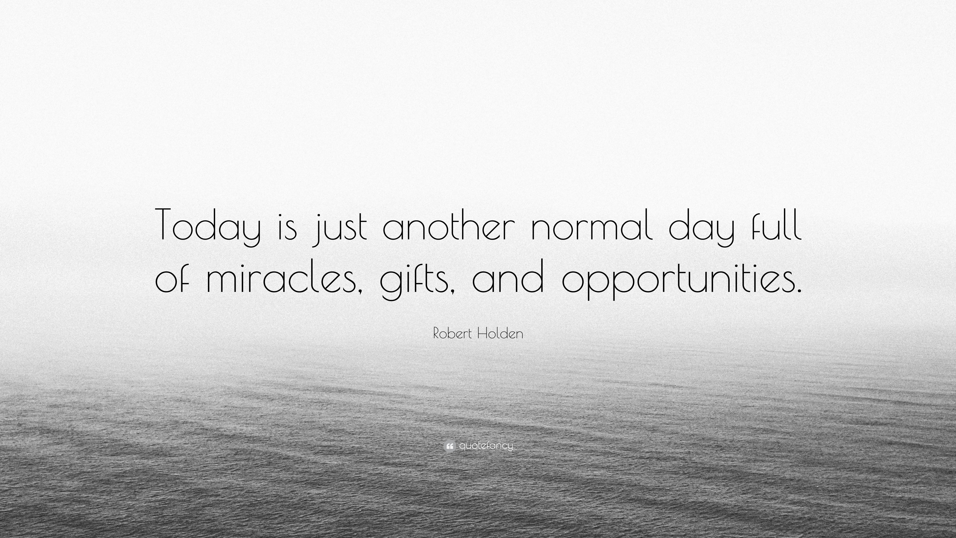 Robert Holden Quote “Today is just another normal day full of miracles