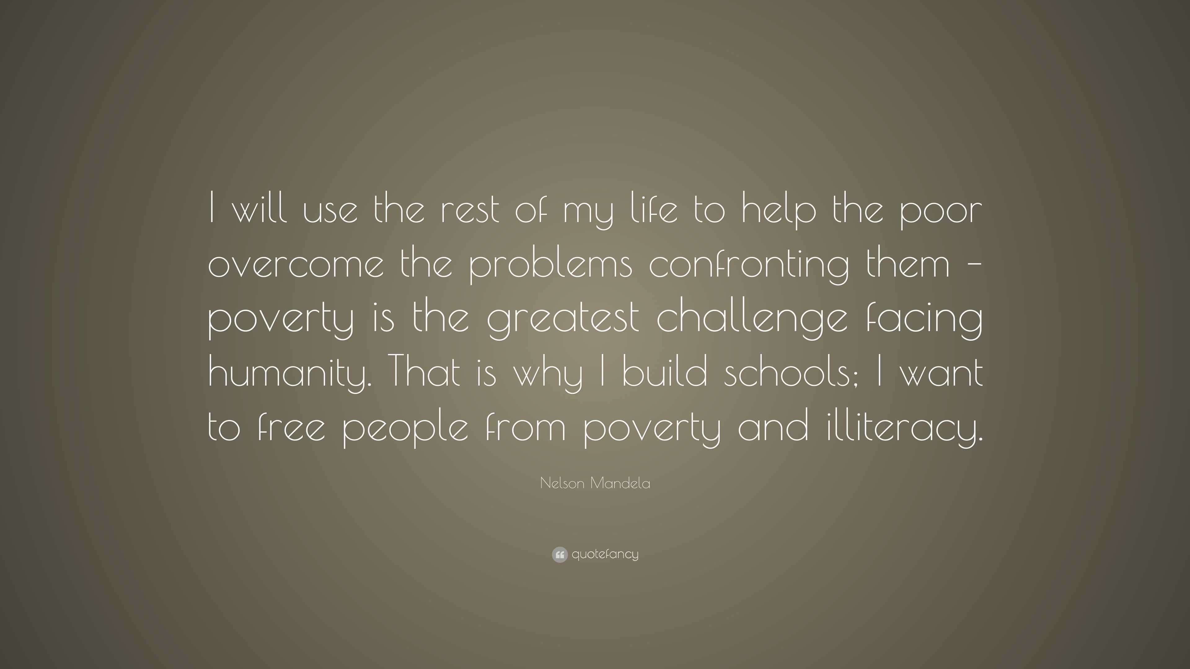 Nelson Mandela Quote: “I will use the rest of my life to help the poor ...