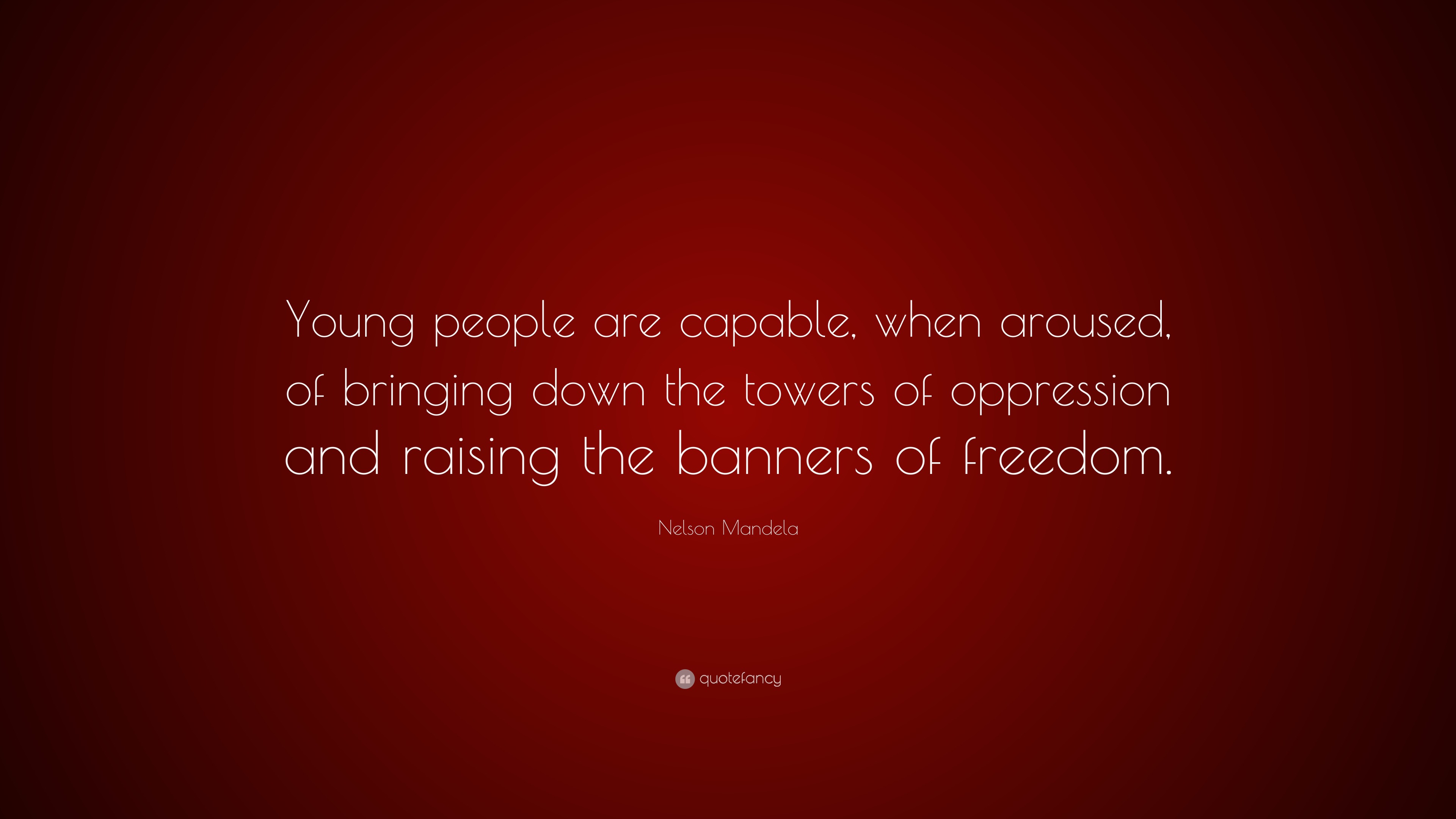 Nelson Mandela Quote: “Young people are capable, when aroused, of ...