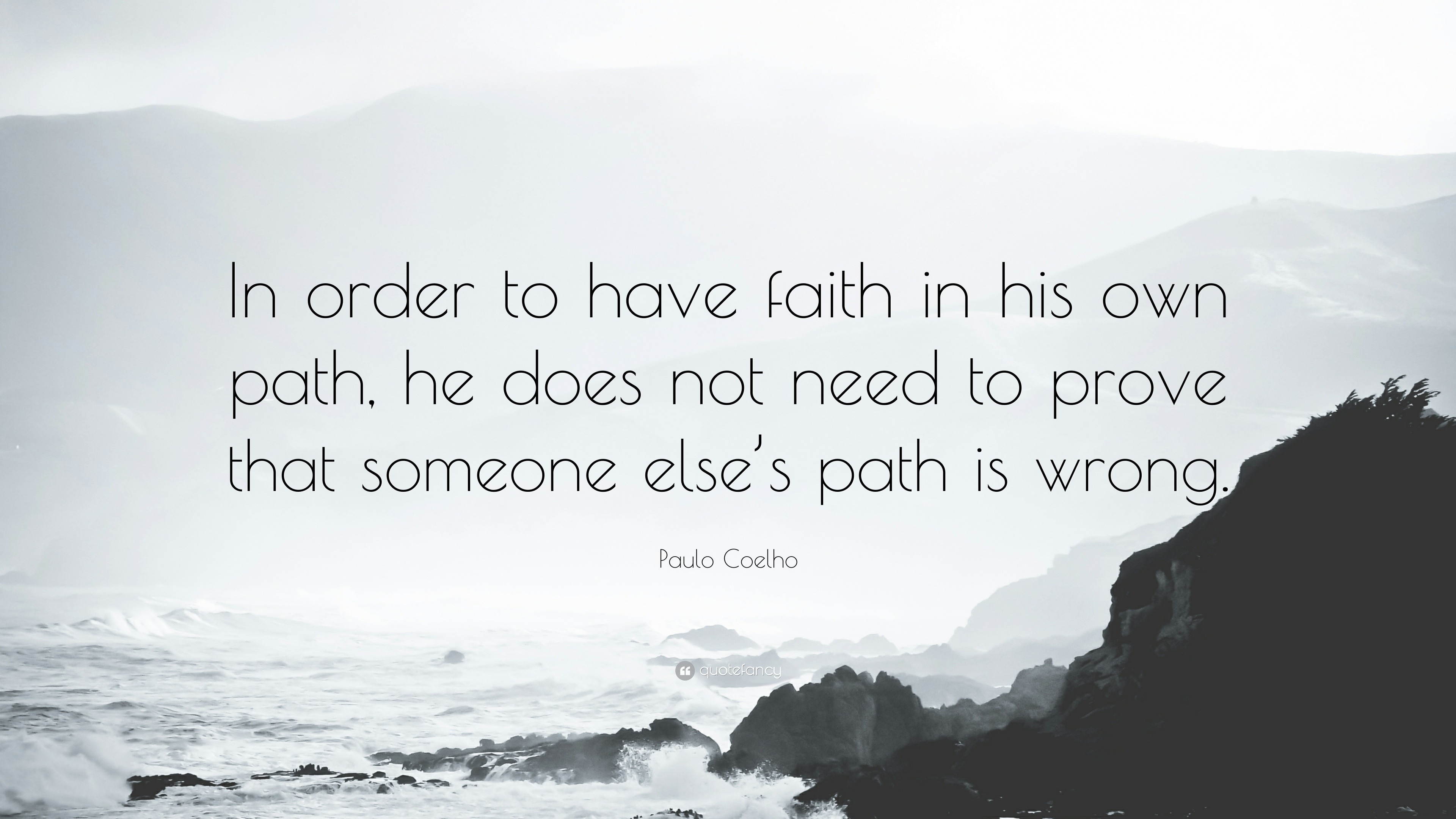 Paulo Coelho Quote: “In order to have faith in his own path, he does ...