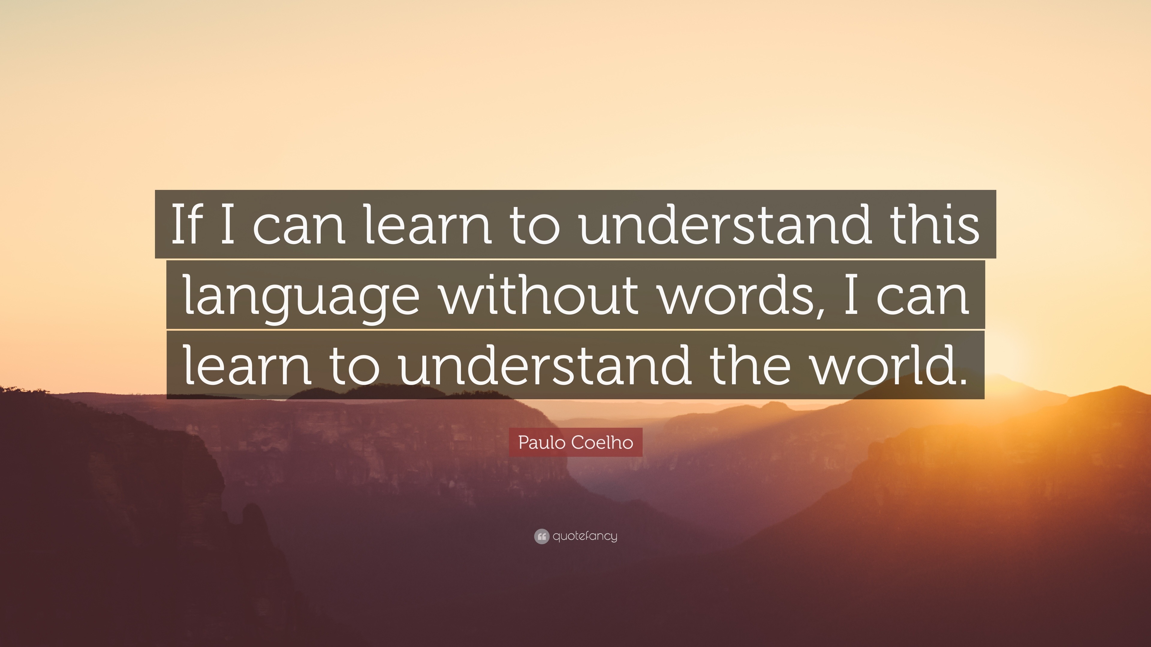 Paulo Coelho Quote: “If I can learn to understand this language without ...