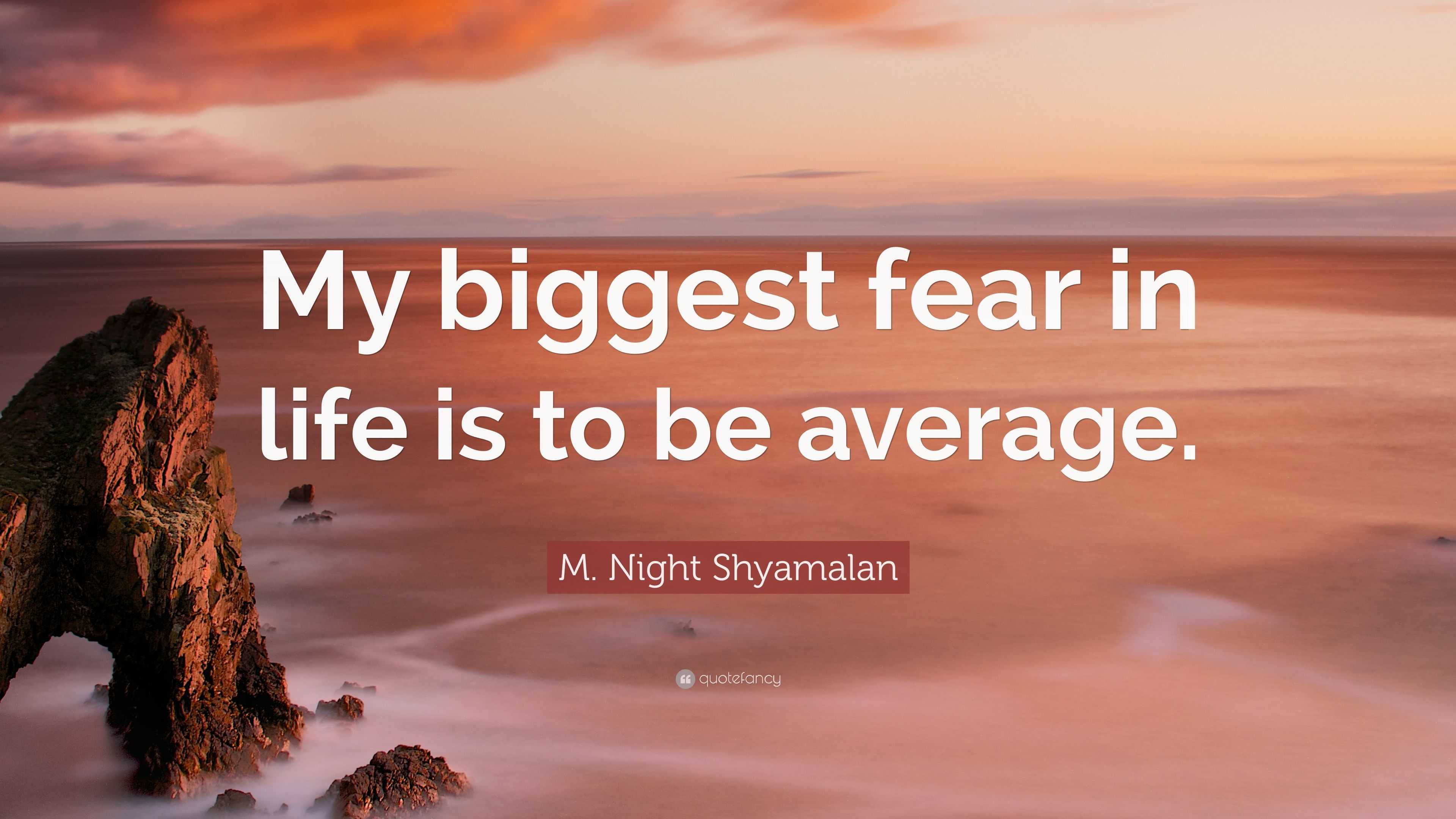 m-night-shyamalan-quote-my-biggest-fear-in-life-is-to-be-average