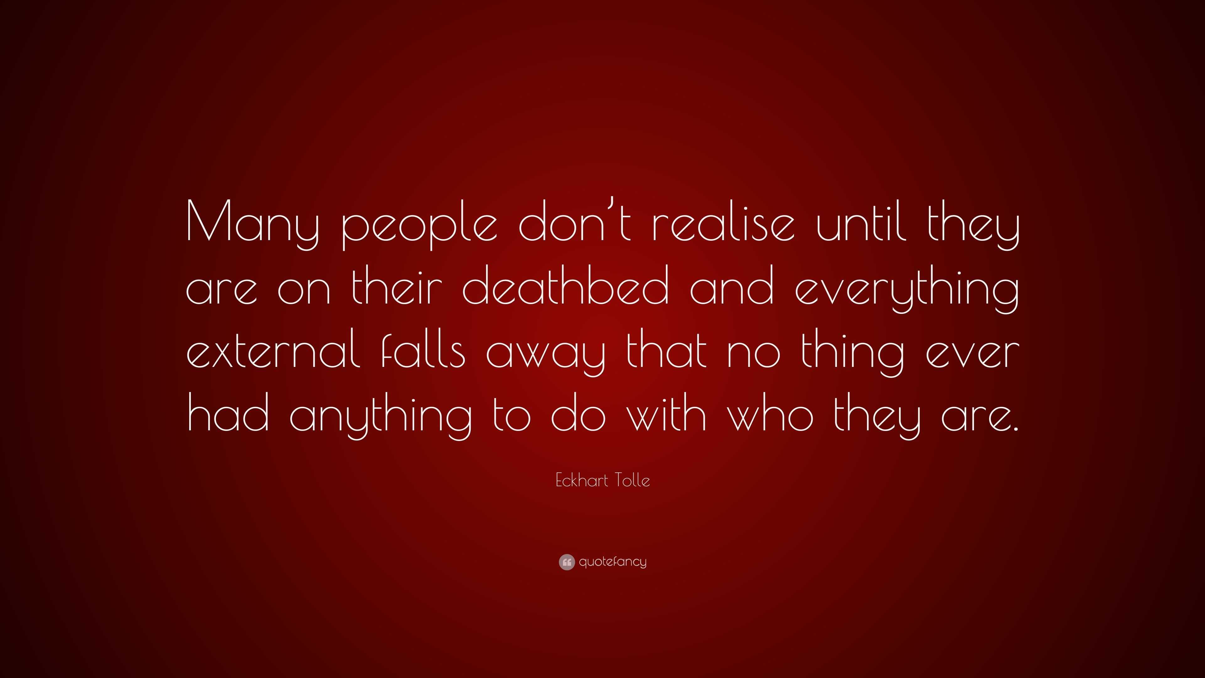 Eckhart Tolle Quote: “Many people don’t realise until they are on their ...