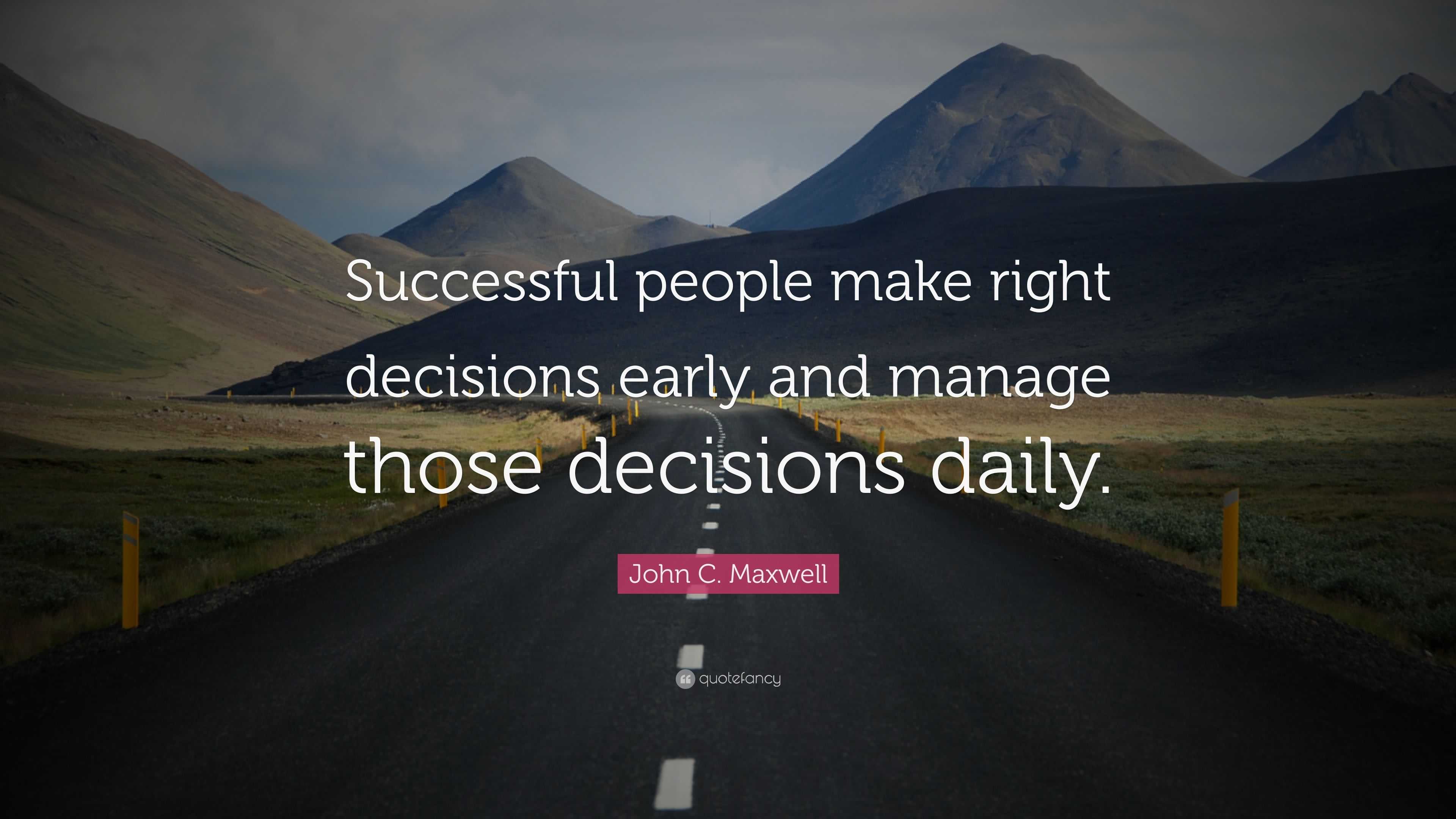 John C Maxwell Quote “successful People Make Right Decisions Early