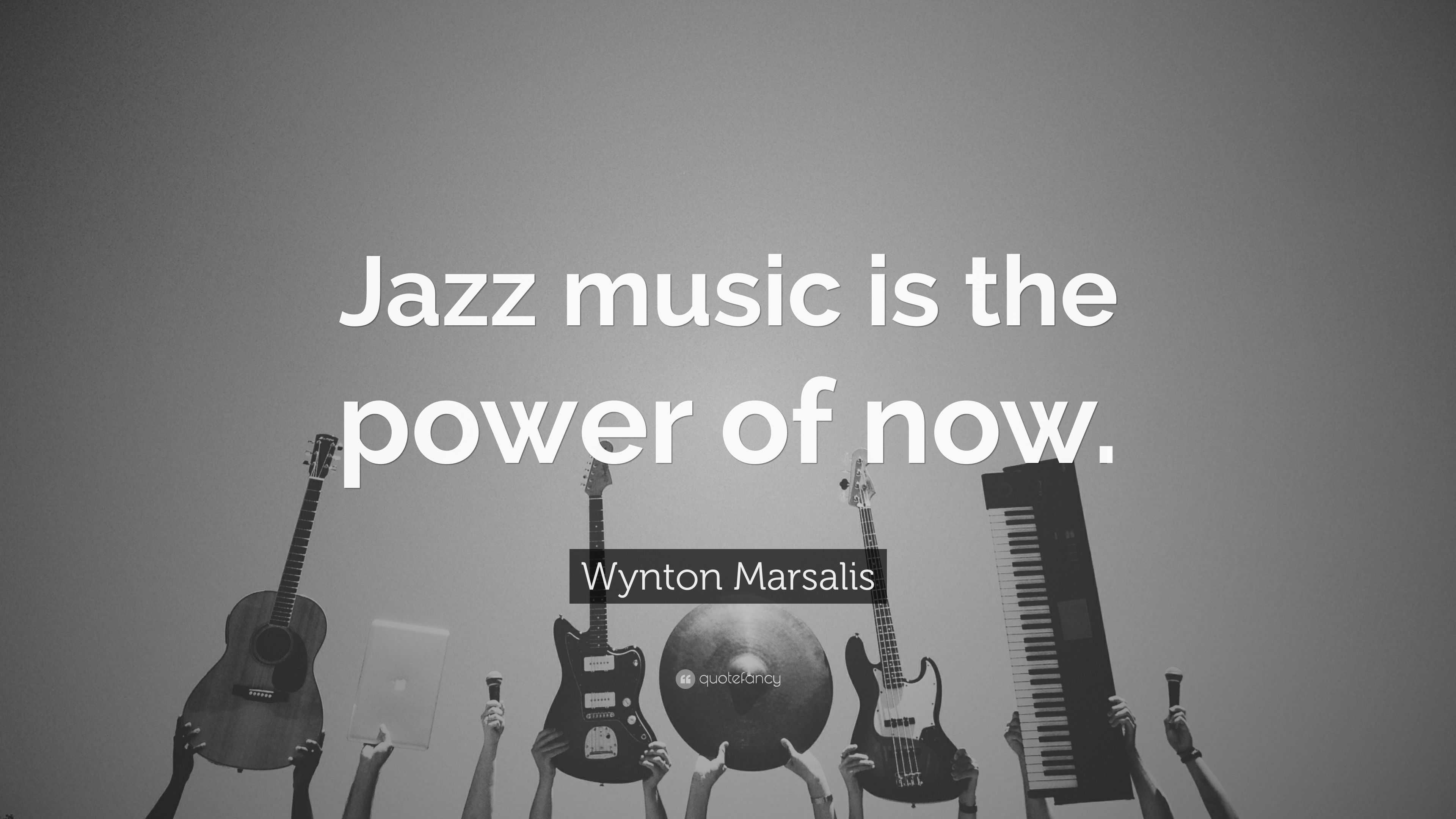 Wynton Marsalis Quote: “Jazz music is the power of now.”